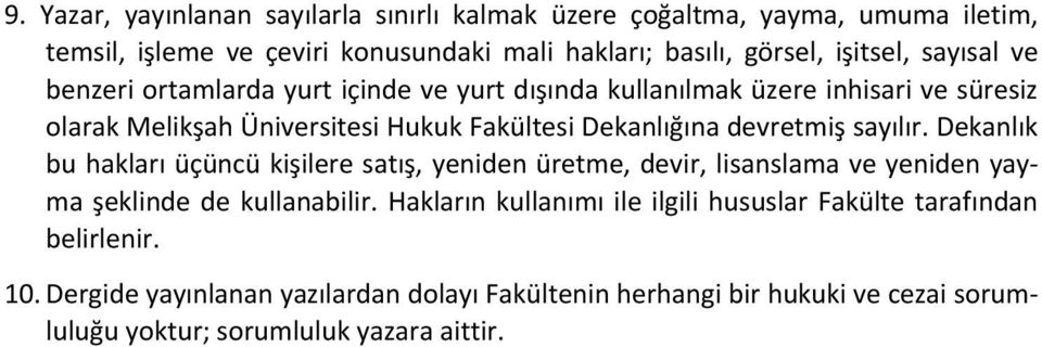 devretmiş sayılır. Dekanlık bu hakları üçüncü kişilere satış, yeniden üretme, devir, lisanslama ve yeniden yayma şeklinde de kullanabilir.