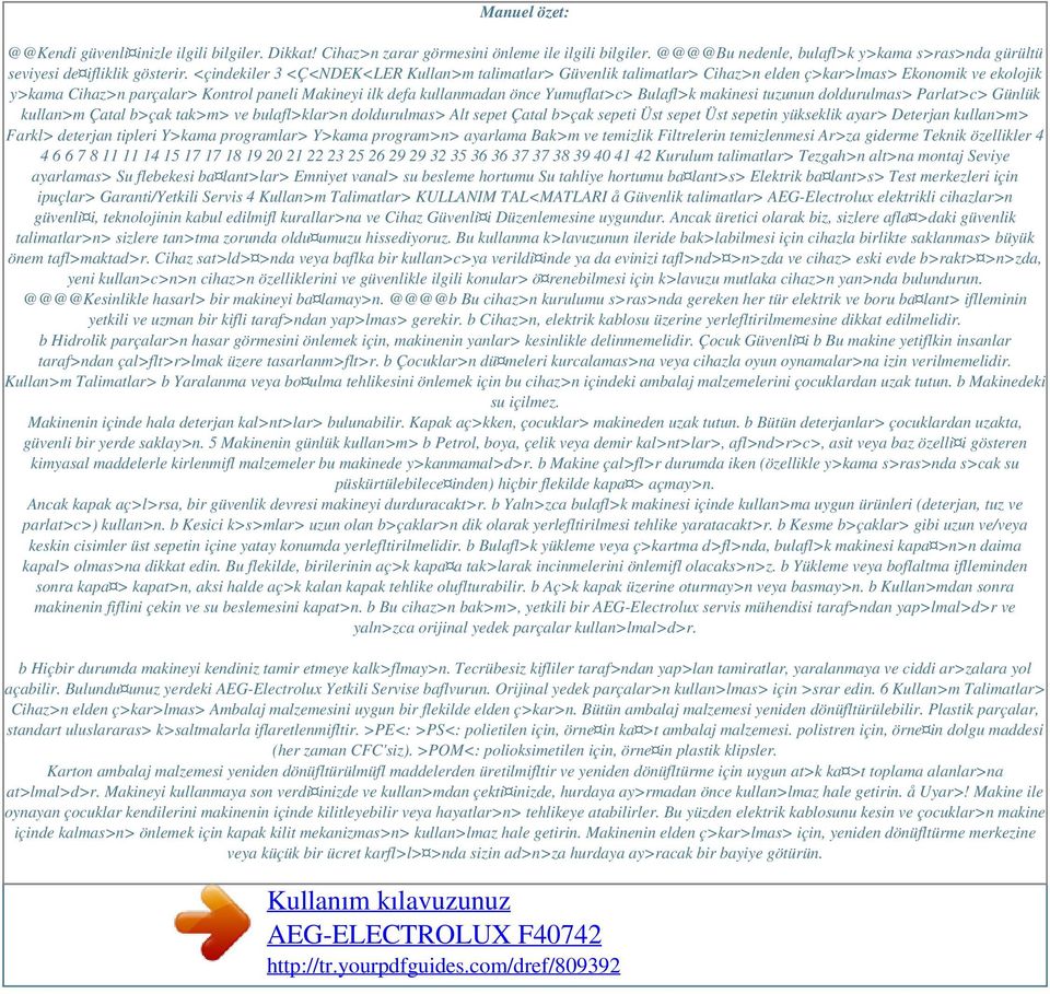 Yumuflat>c> Bulafl>k makinesi tuzunun doldurulmas> Parlat>c> Günlük kullan>m Çatal b>çak tak>m> ve bulafl>klar>n doldurulmas> Alt sepet Çatal b>çak sepeti Üst sepet Üst sepetin yükseklik ayar>