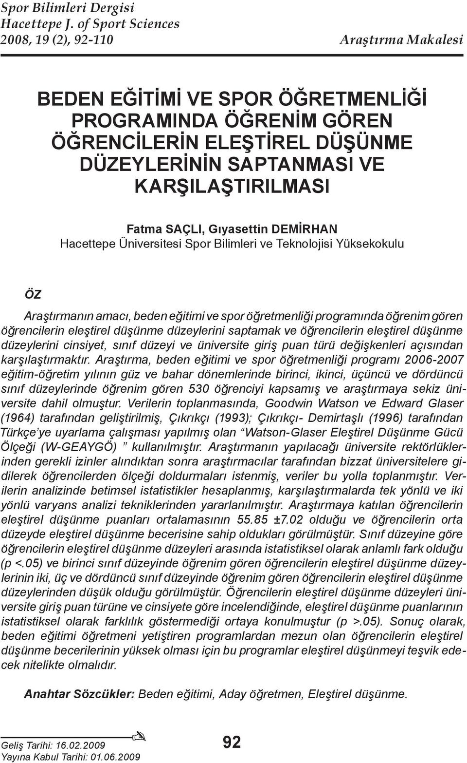 Fatma SAÇLI, Gıyasettin DEMİRHAN Hacettepe Üniversitesi Spor Bilimleri ve Teknolojisi Yüksekokulu ÖZ Araştırmanın amacı, beden eğitimi ve spor öğretmenliği programında öğrenim gören öğrencilerin