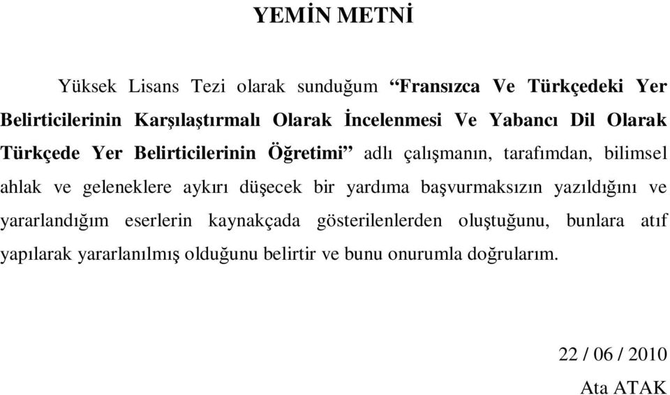 ve geleneklere aykırı düşecek bir yardıma başvurmaksızın yazıldığını ve yararlandığım eserlerin kaynakçada