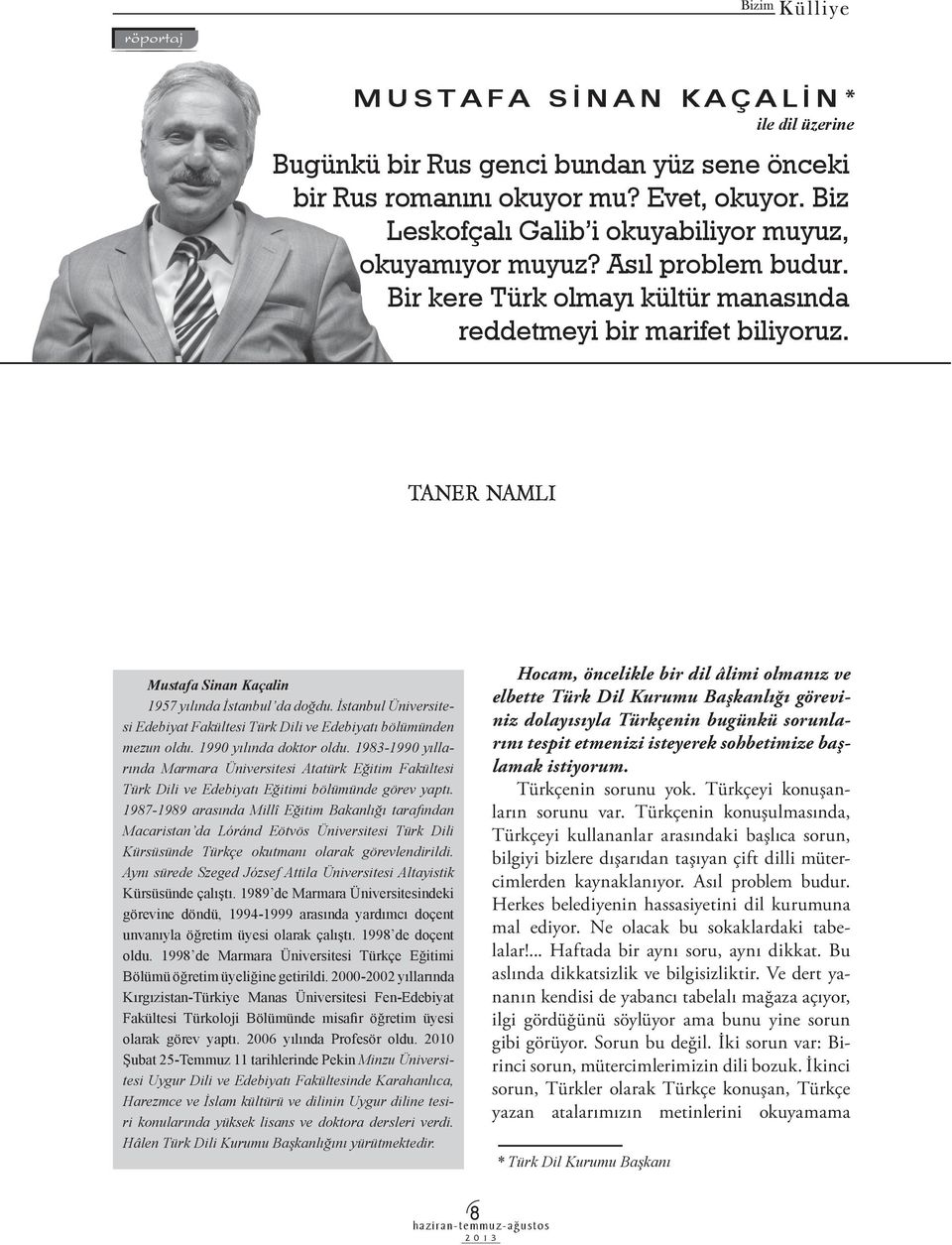 İstanbul Üniversitesi Edebiyat Fakültesi Türk Dili ve Edebiyatı bölümünden mezun oldu. 1990 yılında doktor oldu.