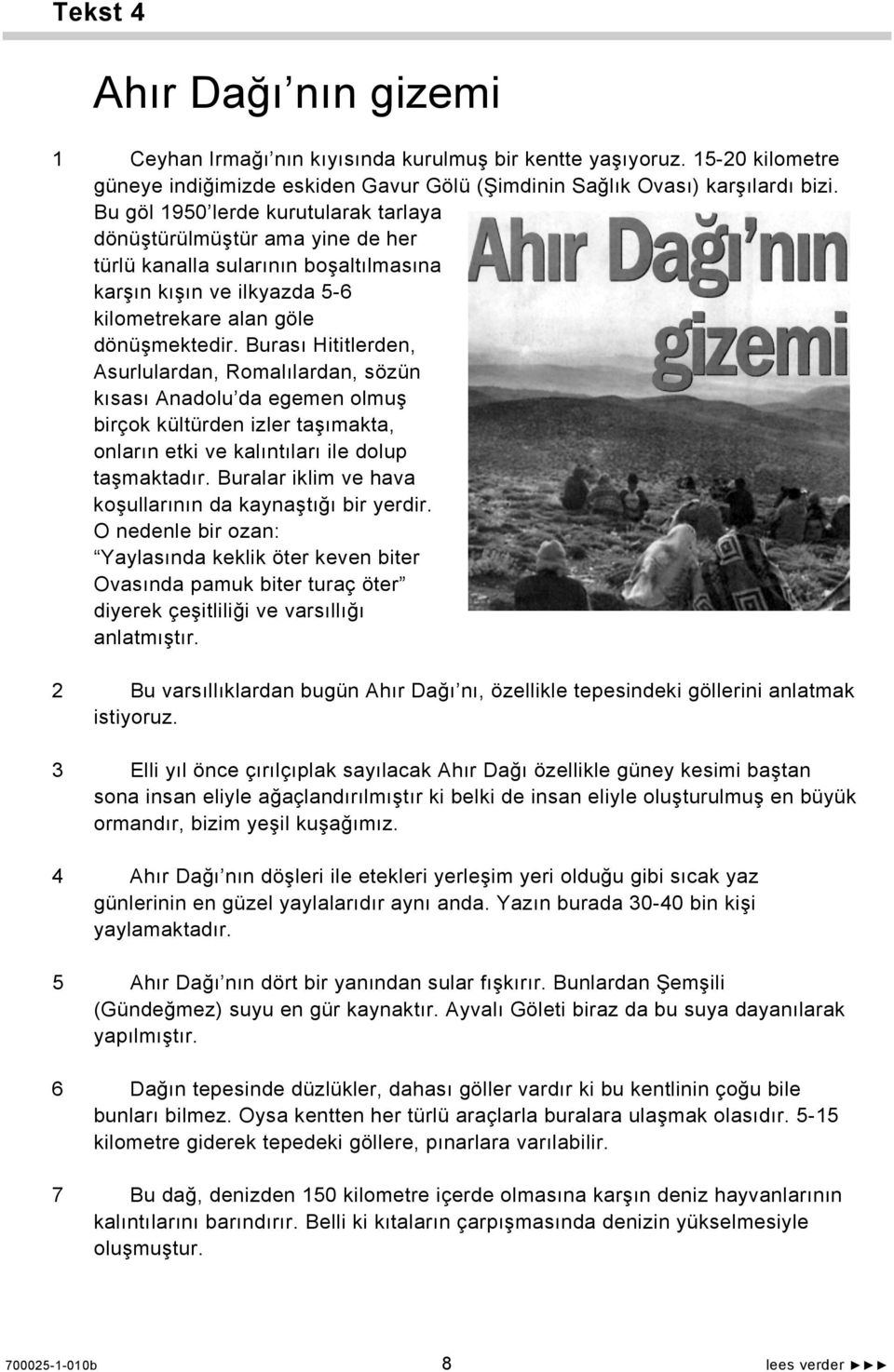 Burası Hititlerden, Asurlulardan, Romalılardan, sözün kısası Anadolu da egemen olmuş birçok kültürden izler taşımakta, onların etki ve kalıntıları ile dolup taşmaktadır.