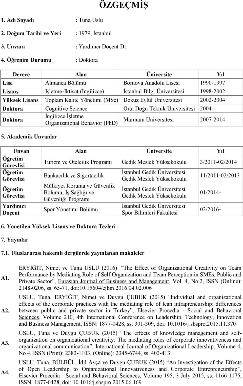 Kalite Yönetimi (MSc) Dokuz Eylül Üniversitesi 2002-2004 5.