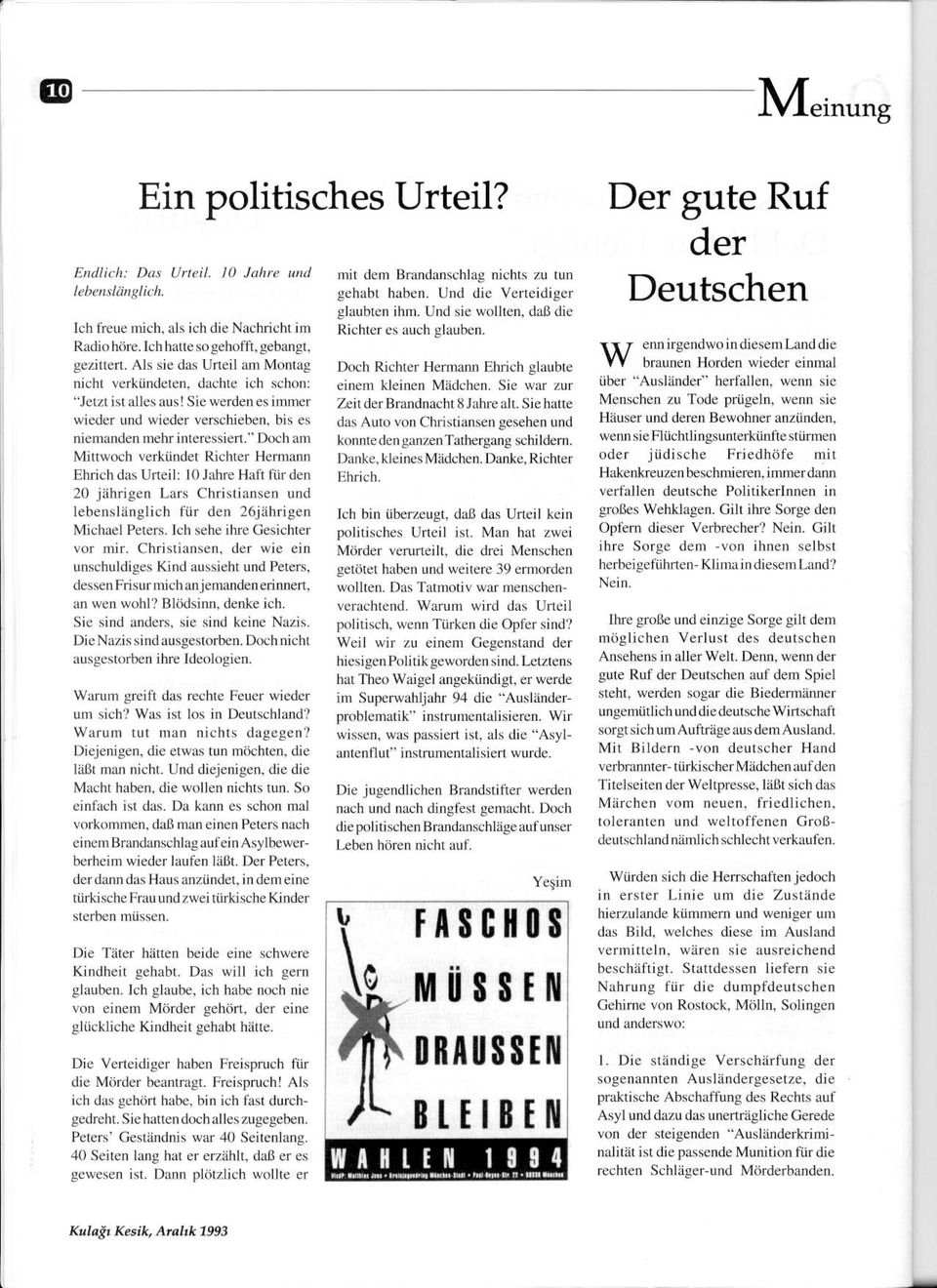 Dochanl Mittwoch verkiindet Richter Hernunn Ehrichdas Urteil: l0jahrehafil0rde 20 jahrigen Lnrs Christiansen und lebenslinglich fijr den z6jahrigen Michael Peters. lch sehe ihre Gesichter vor nir.