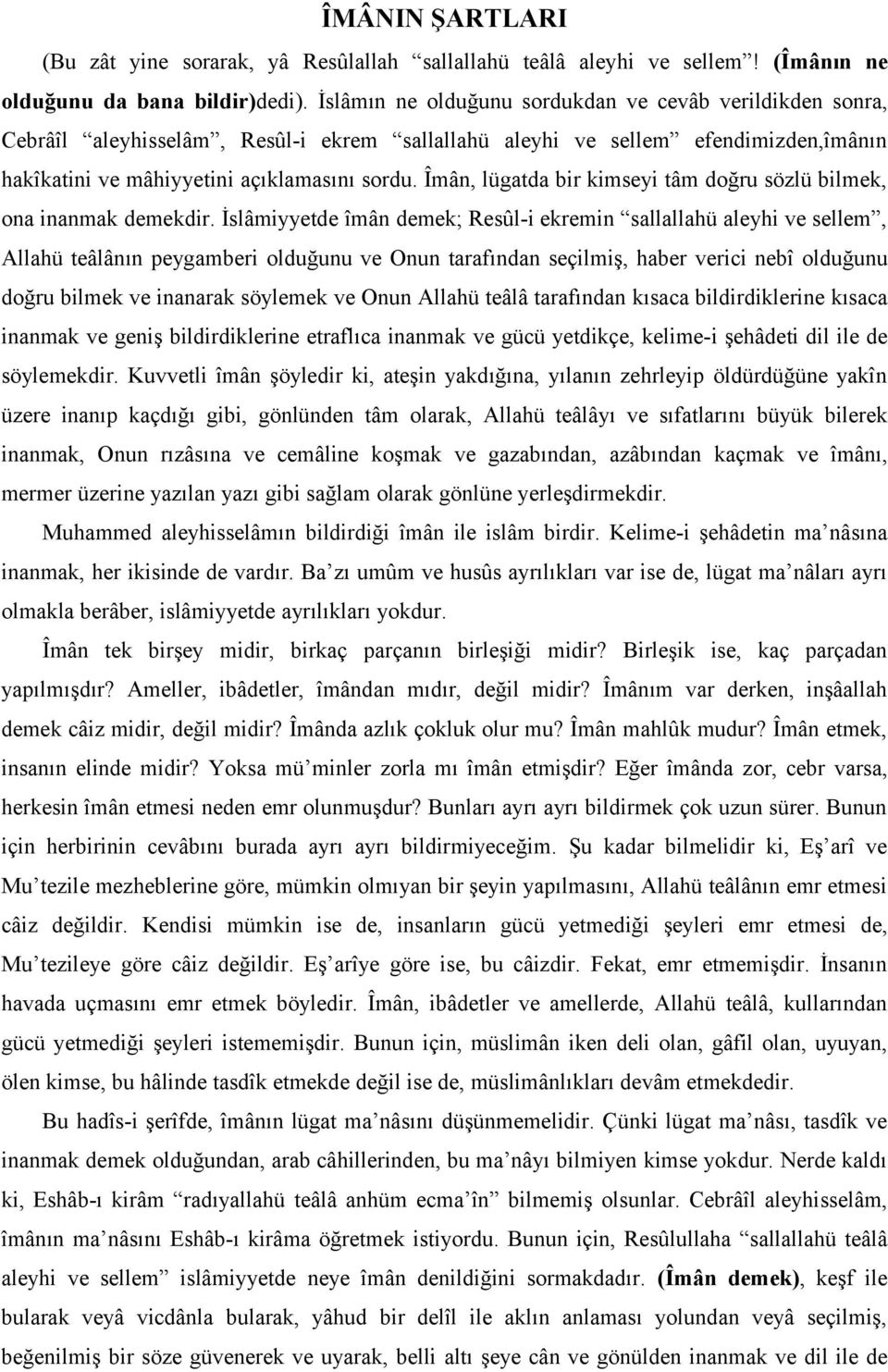 Îmân, lügatda bir kimseyi tâm doğru sözlü bilmek, ona inanmak demekdir.