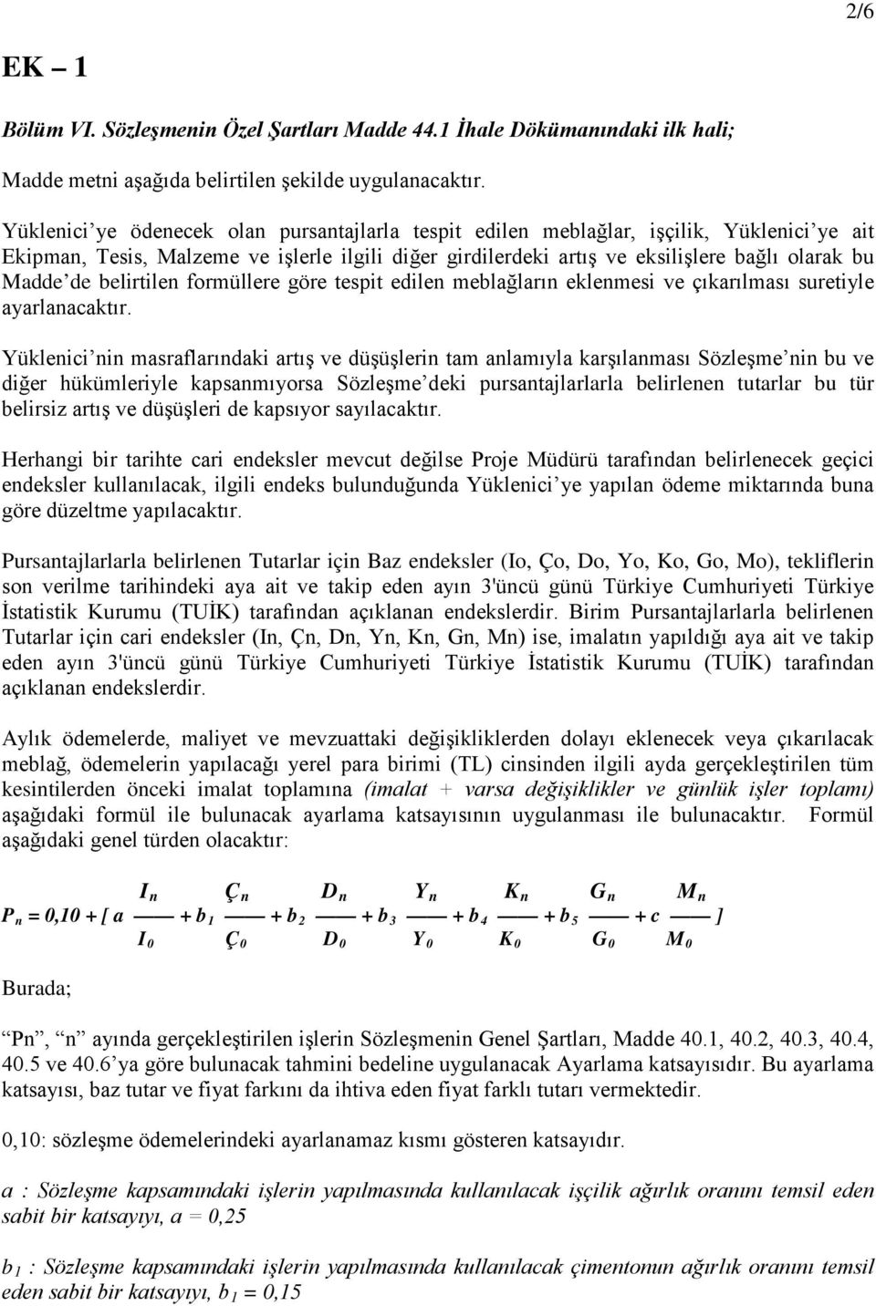 belirtilen formüllere göre tespit edilen meblağların eklenmesi ve çıkarılması suretiyle ayarlanacaktır.