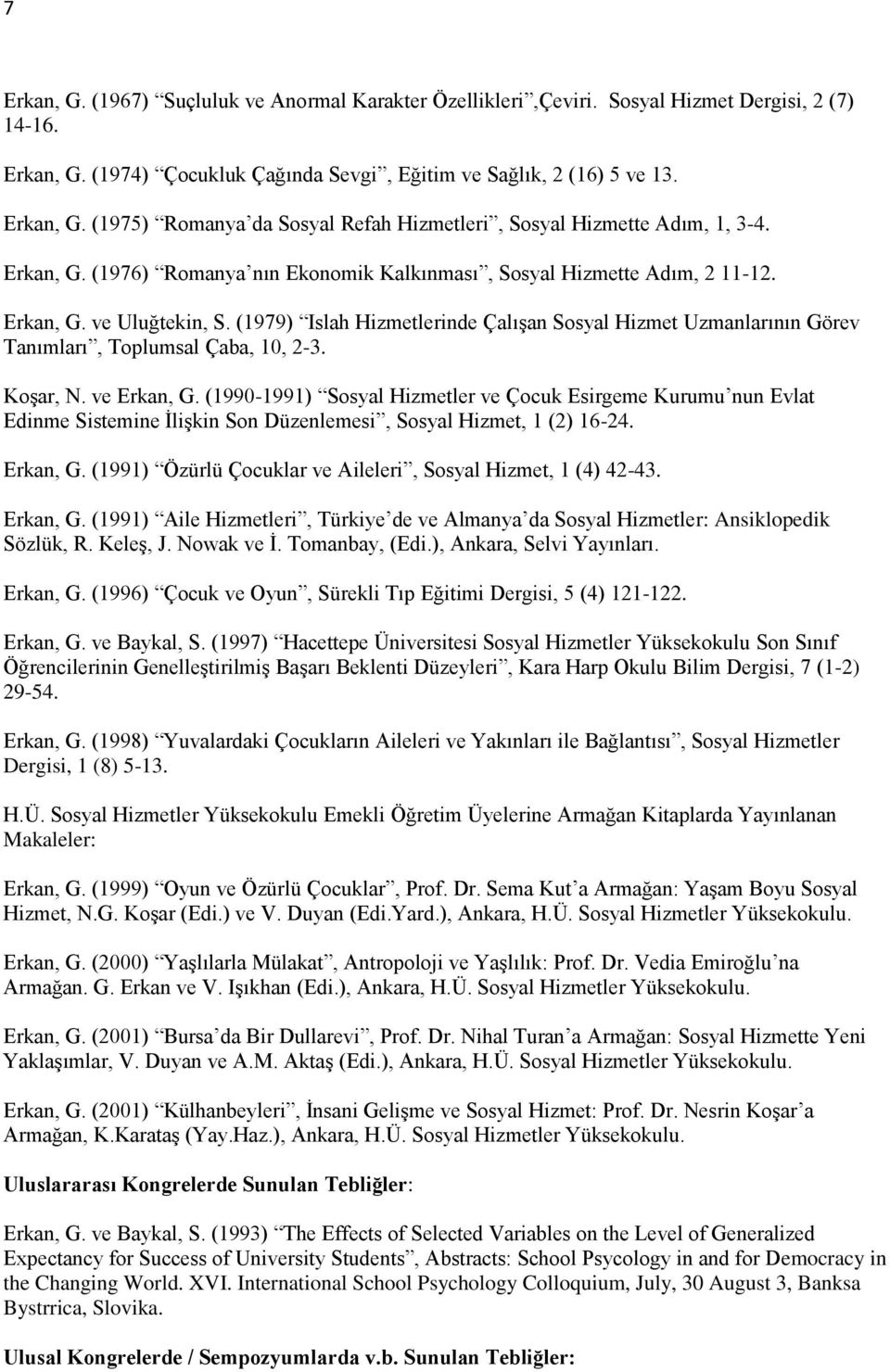 (1979) Islah Hizmetlerinde Çalışan Sosyal Hizmet Uzmanlarının Görev Tanımları, Toplumsal Çaba, 10, 2-3. Koşar, N. ve Erkan, G.