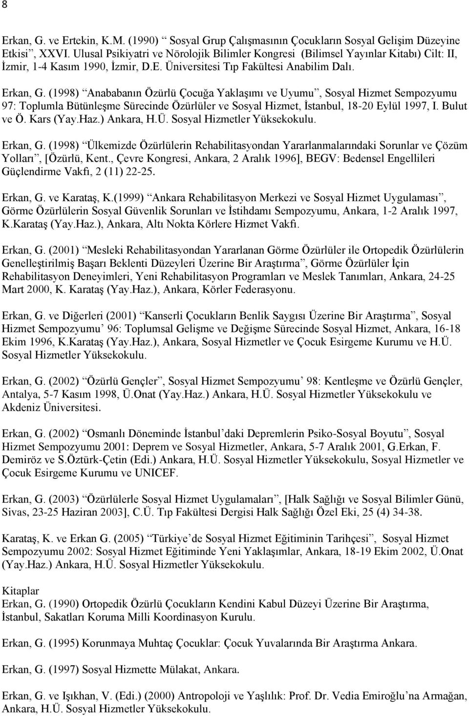 (1998) Anababanın Özürlü Çocuğa Yaklaşımı ve Uyumu, Sosyal Hizmet Sempozyumu 97: Toplumla Bütünleşme Sürecinde Özürlüler ve Sosyal Hizmet, İstanbul, 18-20 Eylül 1997, I. Bulut ve Ö. Kars (Yay.Haz.