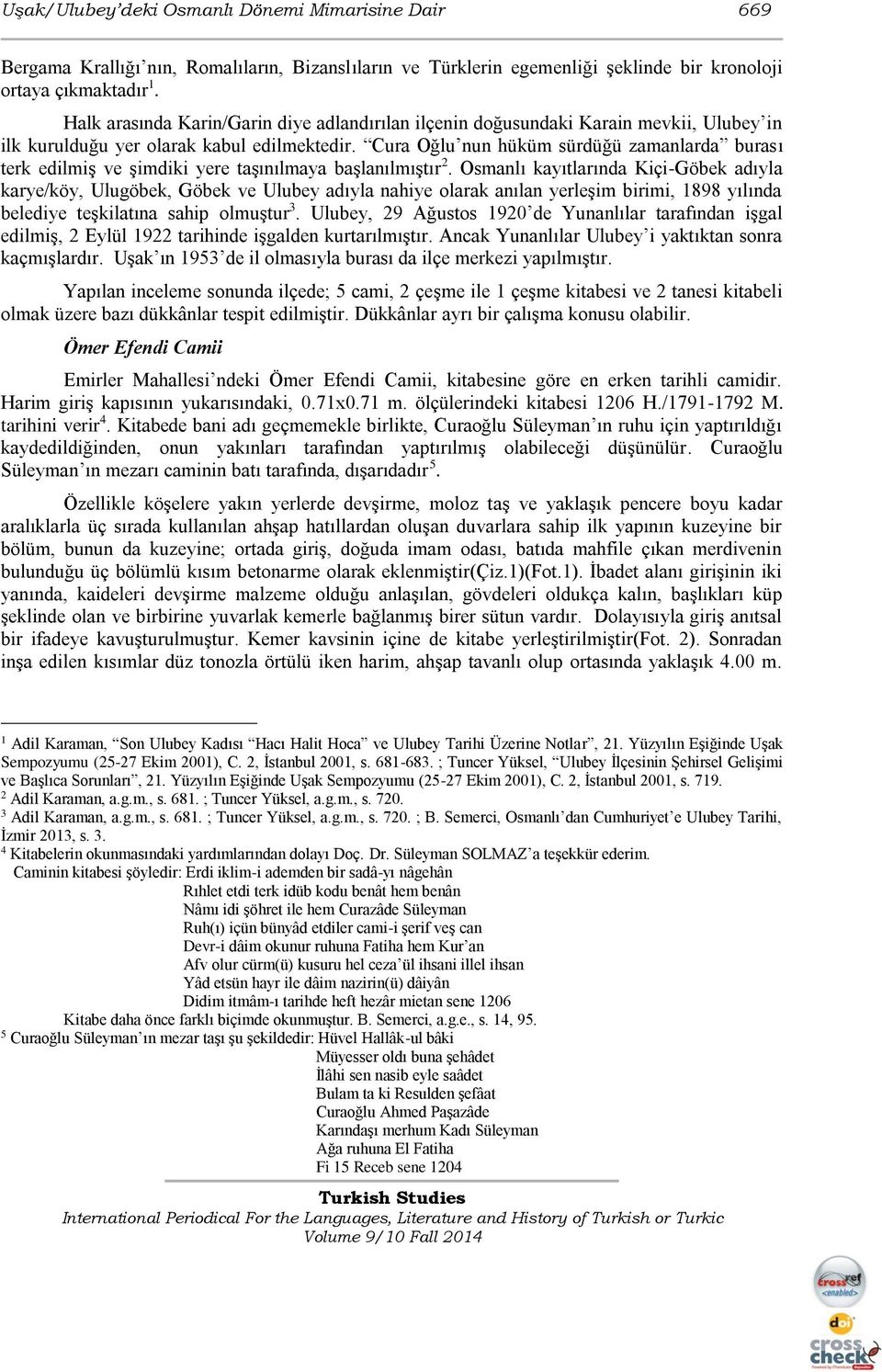 Cura Oğlu nun hüküm sürdüğü zamanlarda burası terk edilmiş ve şimdiki yere taşınılmaya başlanılmıştır 2.