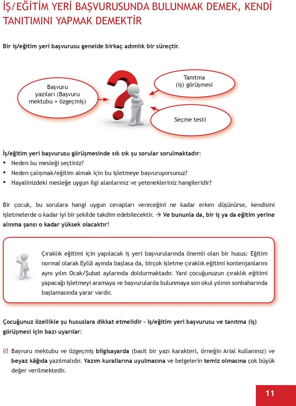 Neden çalışmak/eğitim almak için bu işletmeye başvuruyorsunuz? Hayalinizdeki mesleğe uygun ilgi alanlarınız ve yetenekleriniz hangileridir?