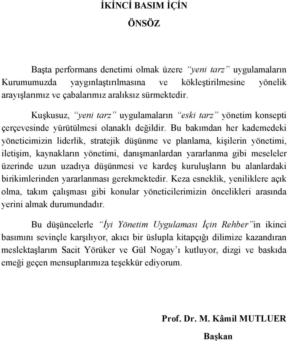 Bu bakõmdan her kademedeki yöneticimizin liderlik, stratejik düşünme ve planlama, kişilerin yönetimi, iletişim, kaynaklarõn yönetimi, danõşmanlardan yararlanma gibi meseleler üzerinde uzun uzadõya