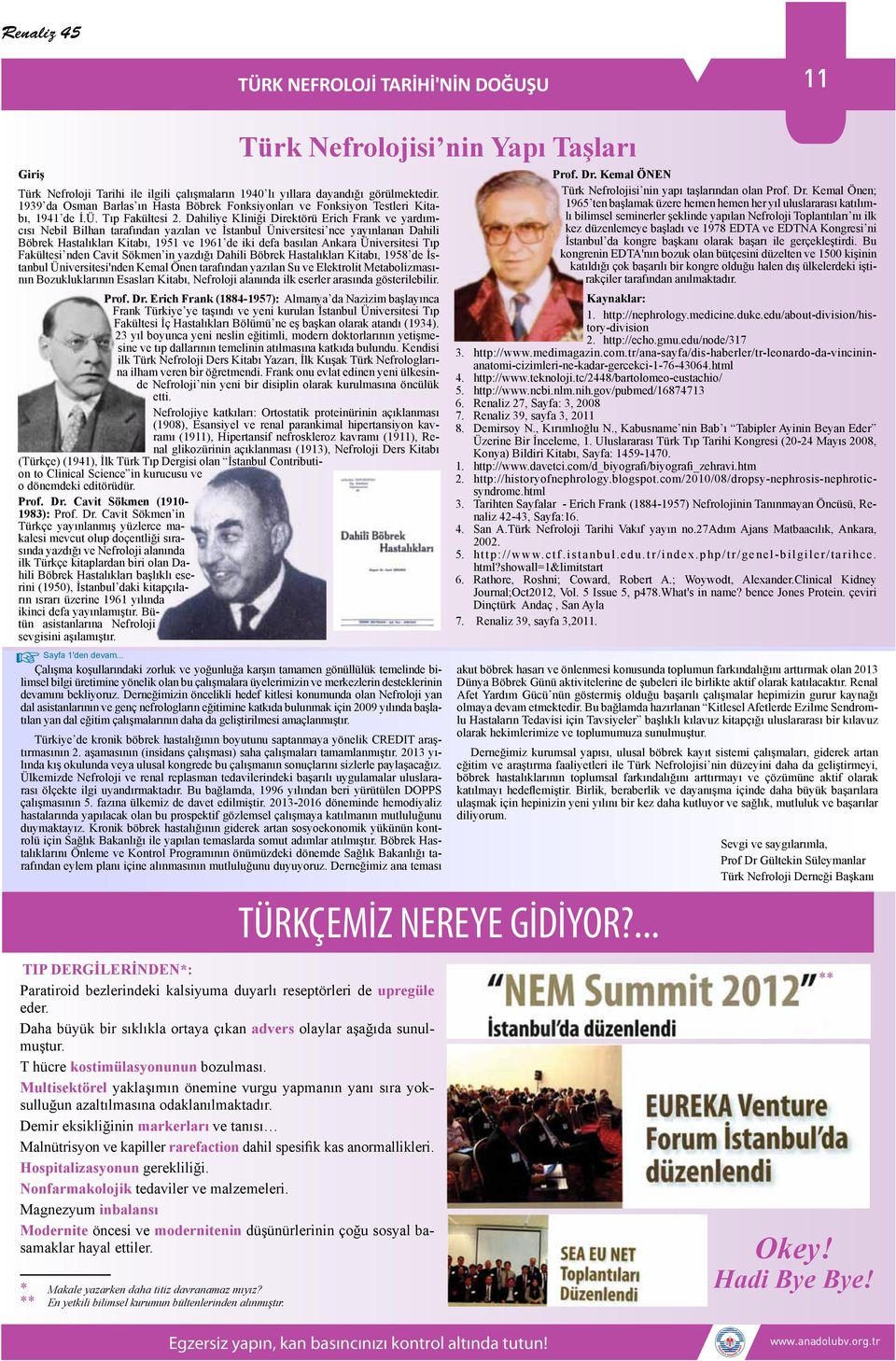 Dahiliye Kliniği Direktörü Erich Frank ve yardımcısı Nebil Bilhan tarafından yazılan ve İstanbul Üniversitesi nce yayınlanan Dahili Böbrek Hastalıkları Kitabı, 1951 ve 1961 de iki defa basılan Ankara