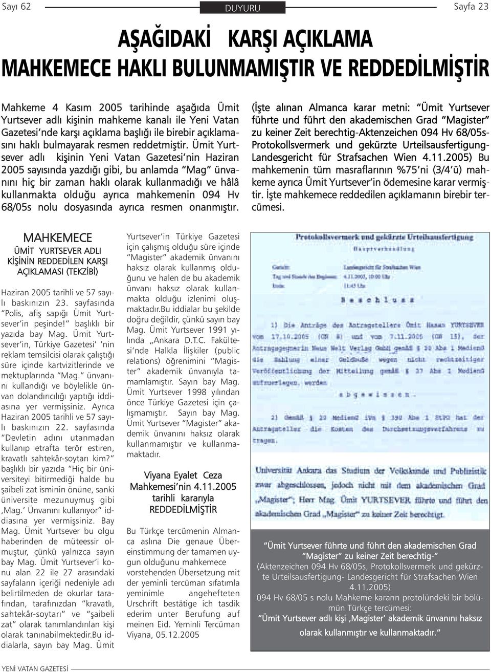 Ümit Yurtsever adlý kiþinin Yeni Vatan Gazetesi nin Haziran 2005 sayýsýnda yazdýðý gibi, bu anlamda Mag ünvanýný hiç bir zaman haklý olarak kullanmadýðý ve hâlâ kullanmakta olduðu ayrýca mahkemenin