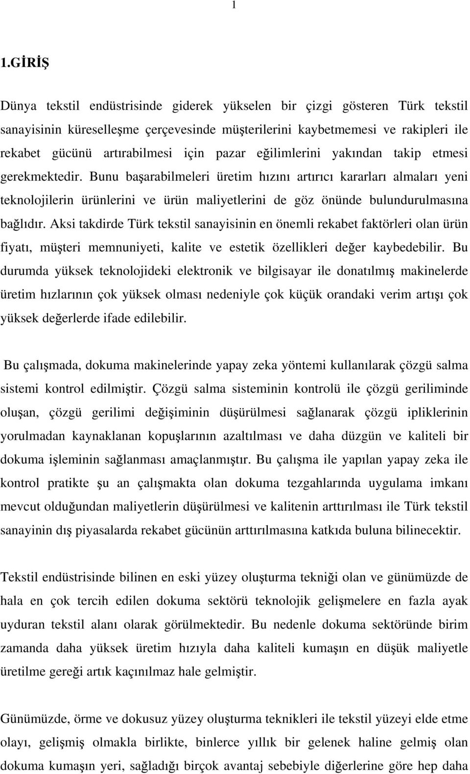 Bunu ba arabilmeleri üretim h z n art r c kararlar almalar yeni teknolojilerin ürünlerini ve ürün maliyetlerini de göz önünde bulundurulmas na ba l d r.