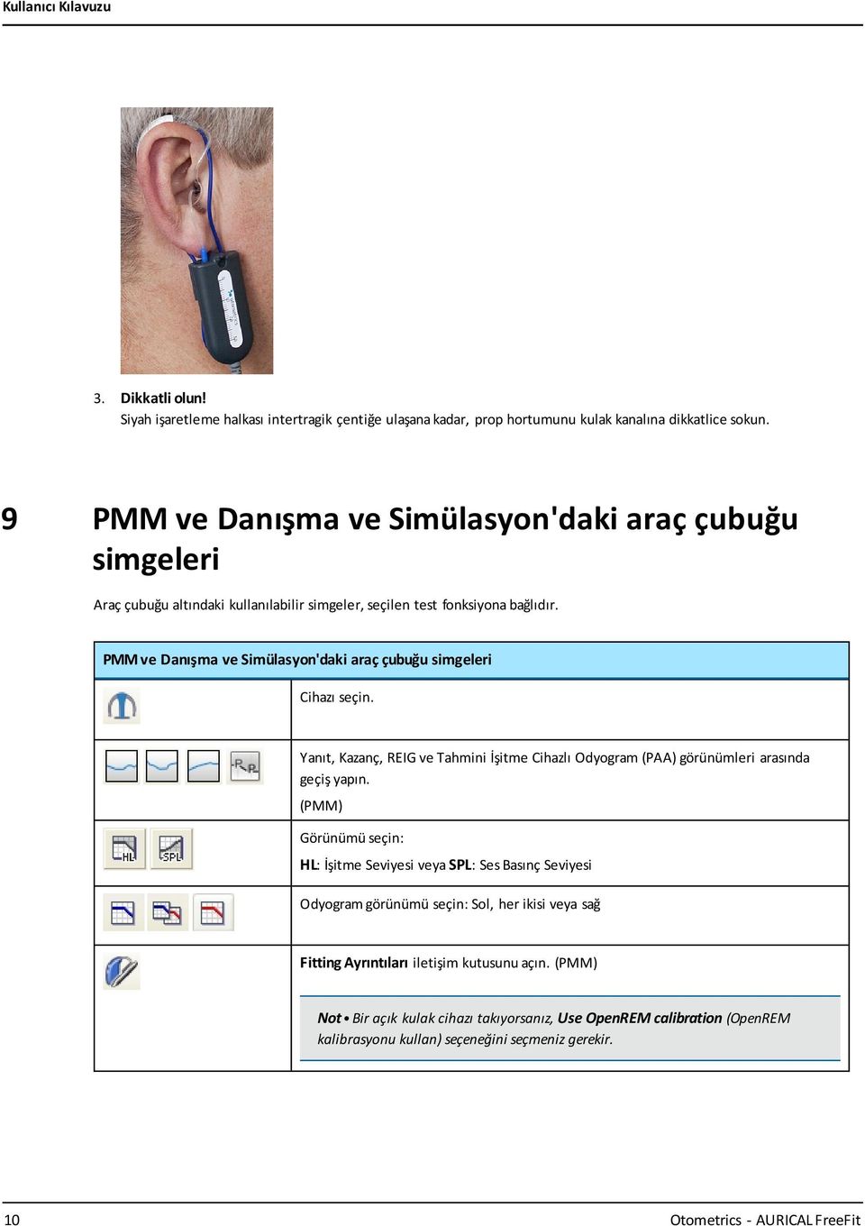 PMM ve Danışma ve Simülasyon'daki araç çubuğu simgeleri Cihazı seçin. Yanıt, Kazanç, REIG ve Tahmini İşitme Cihazlı Odyogram (PAA) görünümleri arasında geçiş yapın.
