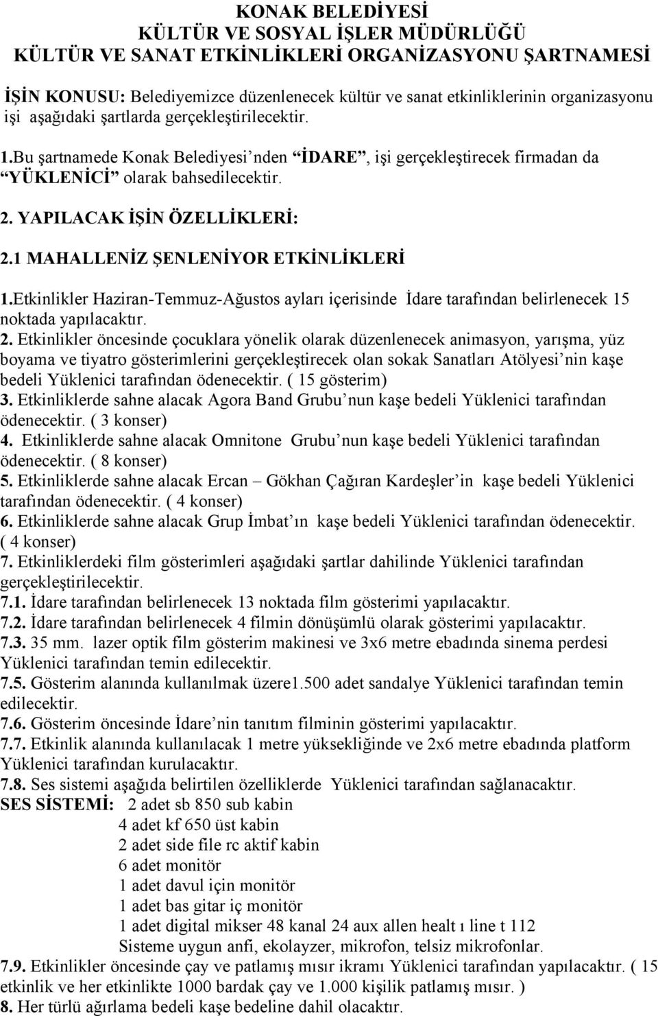 1 MAHALLENİZ ŞENLENİYOR ETKİNLİKLERİ 1.Etkinlikler Haziran-Temmuz-Ağustos ayları içerisinde İdare tarafından belirlenecek 15 noktada 2.