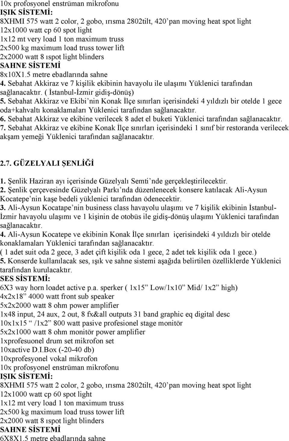 Sebahat Akkiraz ve ekibine verilecek 8 adet el buketi Yüklenici tarafından sağlanacaktır. 7.