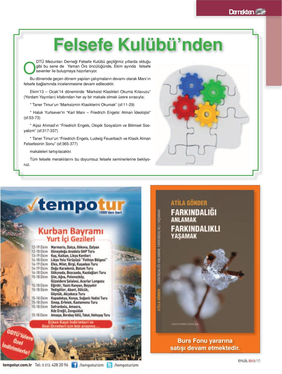 Ekim 13 Ocak 14 döneminde Marksist Klasikleri Okuma Kılavuzu (Yordam Yayınları) kitabından her ay bir makale olmak üzere sırasıyla; * Taner Timur un Marksizmin Klasiklerini Okumak (sf:11-29) * Haluk