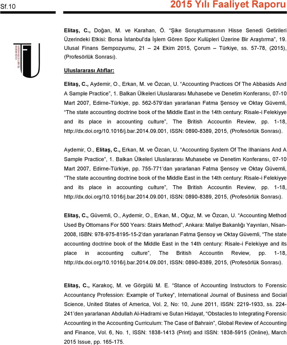 Accounting Practices Of The Abbasids And A Sample Practice, 1. Balkan Ülkeleri Uluslararası Muhasebe ve Denetim Konferansı, 07-10 Mart 2007, Edirne-Türkiye, pp.