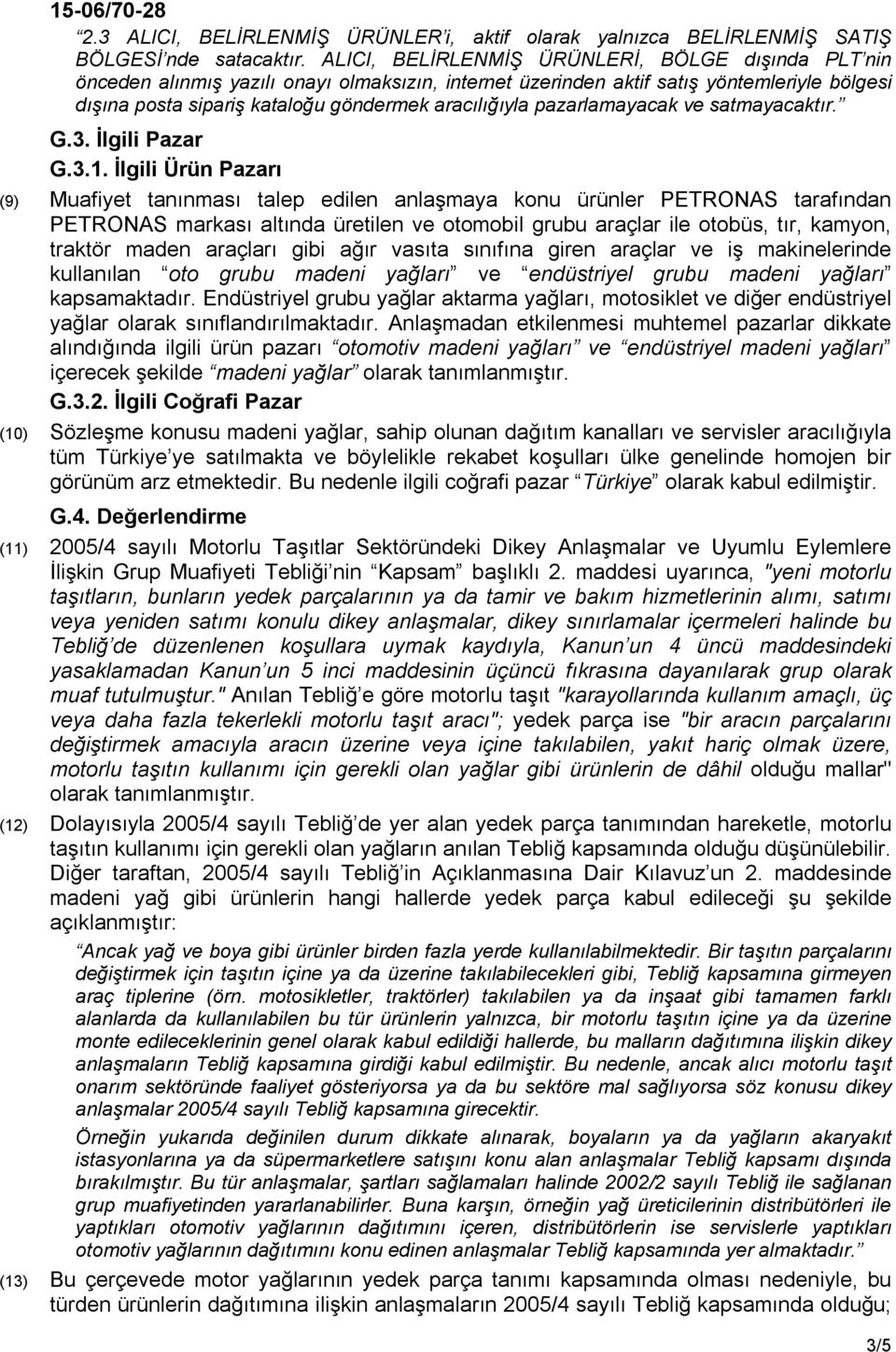 pazarlamayacak ve satmayacaktır. G.3. İlgili Pazar G.3.1.