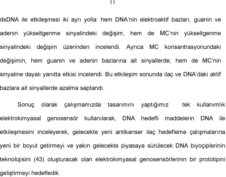 Bu etkileşim sonunda ilaç ve DNA daki aktif bazlara ait sinyallerde azalma saptandı.