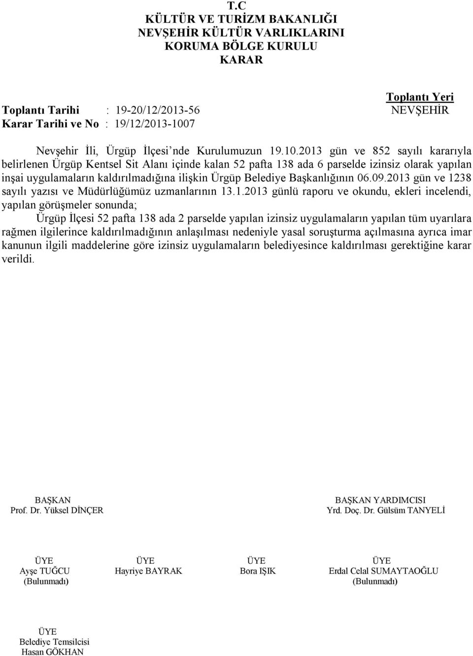 2013 gün ve 852 sayılı kararıyla belirlenen Ürgüp Kentsel Sit Alanı içinde kalan 52 pafta 138 ada 6 parselde izinsiz olarak yapılan inşai uygulamaların kaldırılmadığına ilişkin Ürgüp