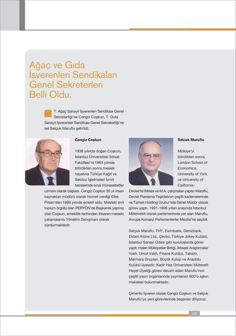 Cengiz Coflkun Selçuk Maruflu 1938 y l nda do an Coflkun, stanbul Üniversitesi ktisat Fakültesi ni 1963 y l nda bitirdikten sonra meslek hayat na Türkiye Ka t ve Selüloz flletmeleri zmit tesislerinde