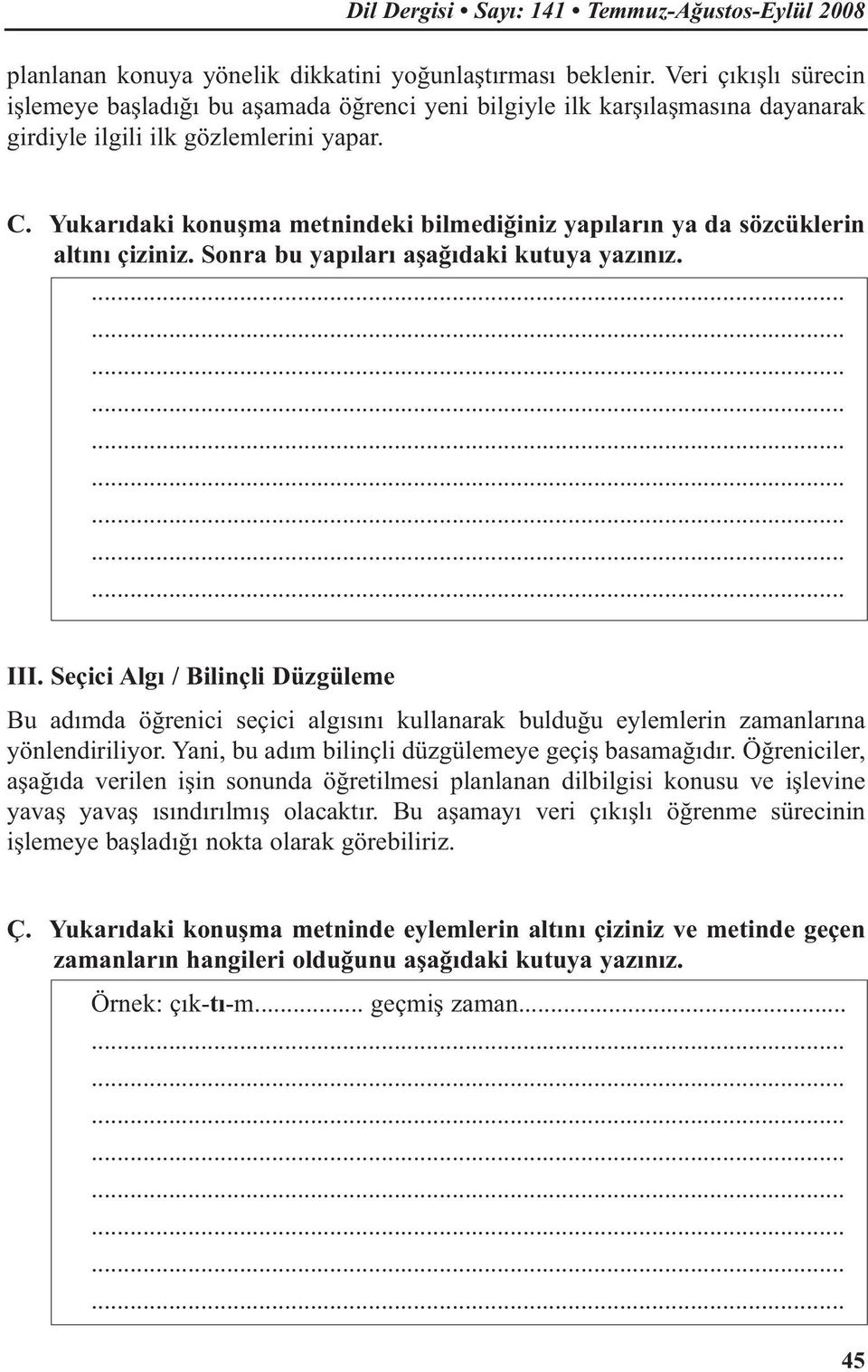 Yukarıdaki konuşma metnindeki bilmediğiniz yapıların ya da sözcüklerin altını çiziniz. Sonra bu yapıları aşağıdaki kutuya yazınız. III.