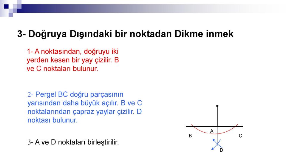 2- Pergel BC doğru parçasının yarısından daha büyük açılır.