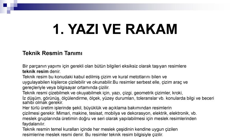 bu resimler serbest elle, çizim araç ve gereçleriyle veya bilgisayar ortamında çizilir.