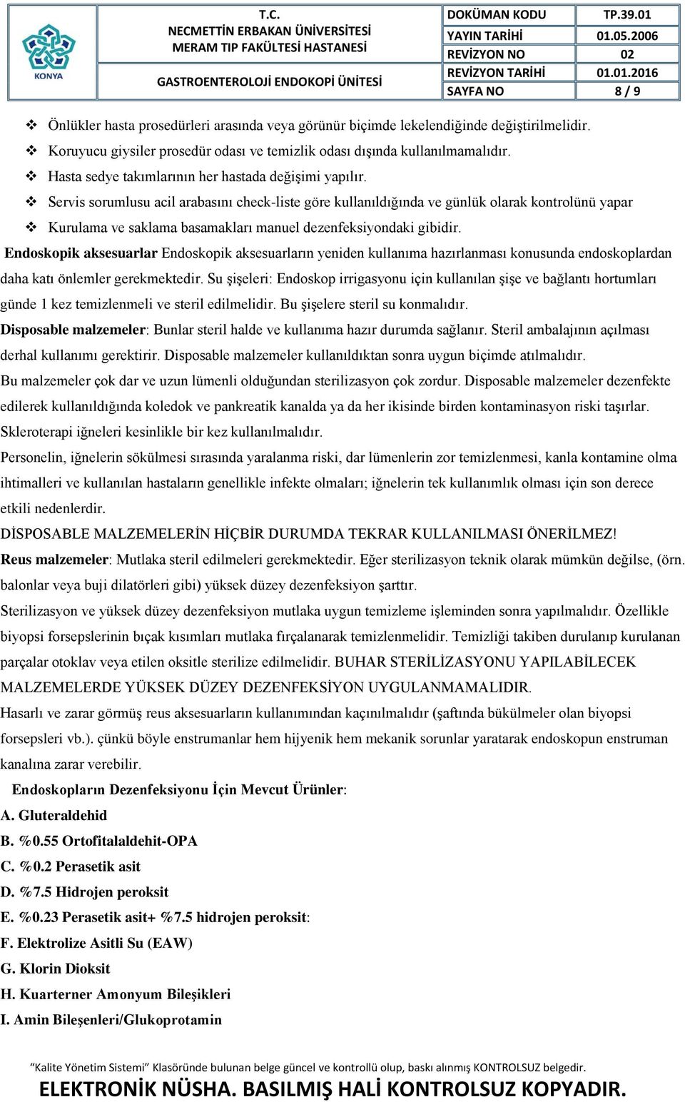 Servis sorumlusu acil arabasını check-liste göre kullanıldığında ve günlük olarak kontrolünü yapar Kurulama ve saklama basamakları manuel dezenfeksiyondaki gibidir.