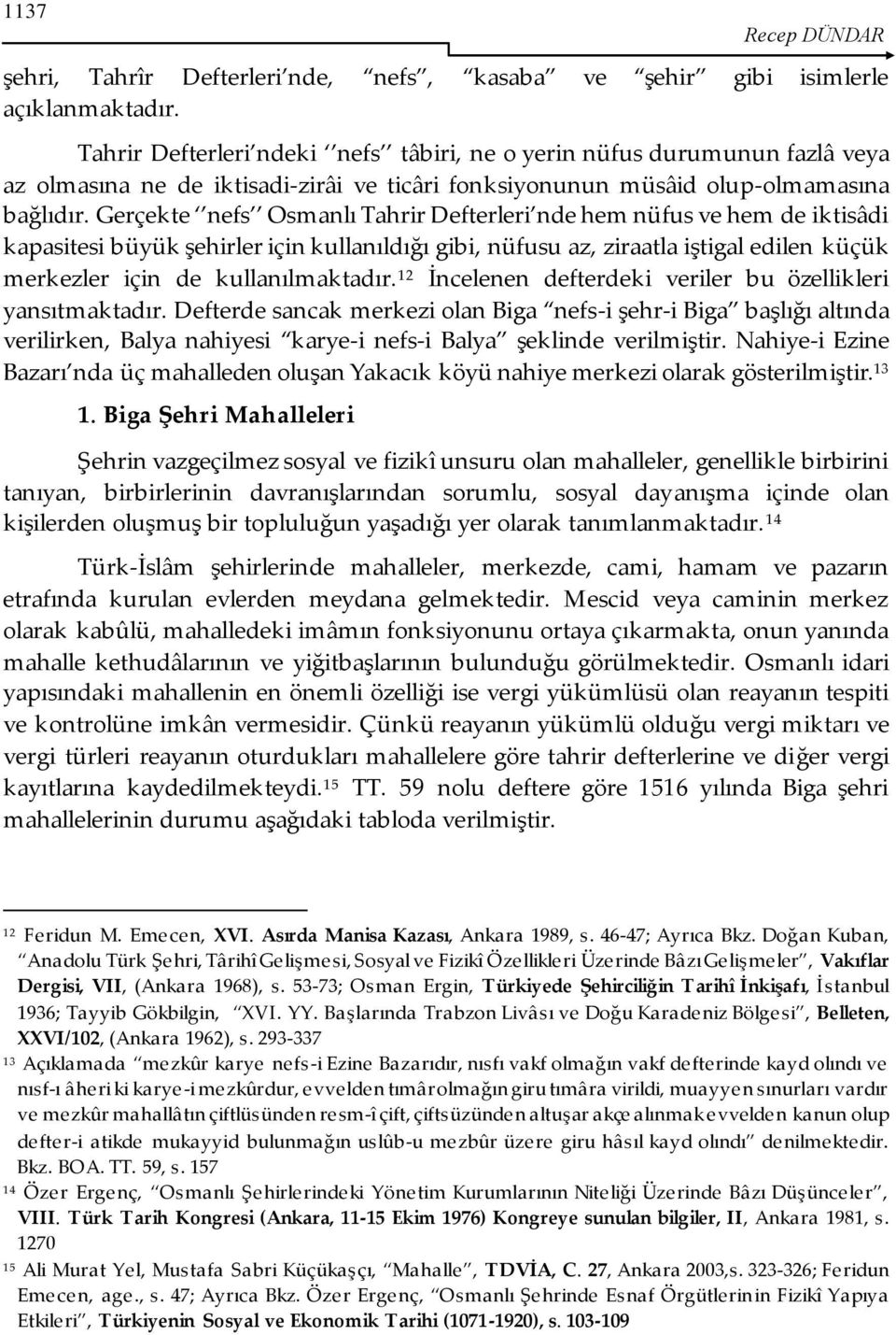 Gerçekte nefs Osmanlı Tahrir Defterleri nde hem nüfus ve hem de iktisâdi kapasitesi büyük şehirler için kullanıldığı gibi, nüfusu az, ziraatla iştigal edilen küçük merkezler için de kullanılmaktadır.