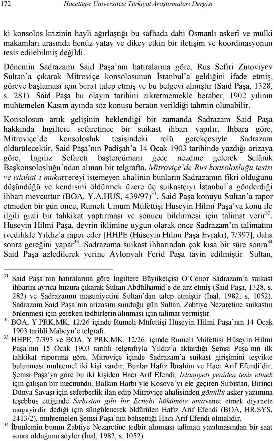 Dönemin Sadrazamı Said Paşa nın hatıralarına göre, Rus Sefiri Zinoviyev Sultan a çıkarak Mitroviçe konsolosunun İstanbul a geldiğini ifade etmiş, göreve başlaması için berat talep etmiş ve bu belgeyi
