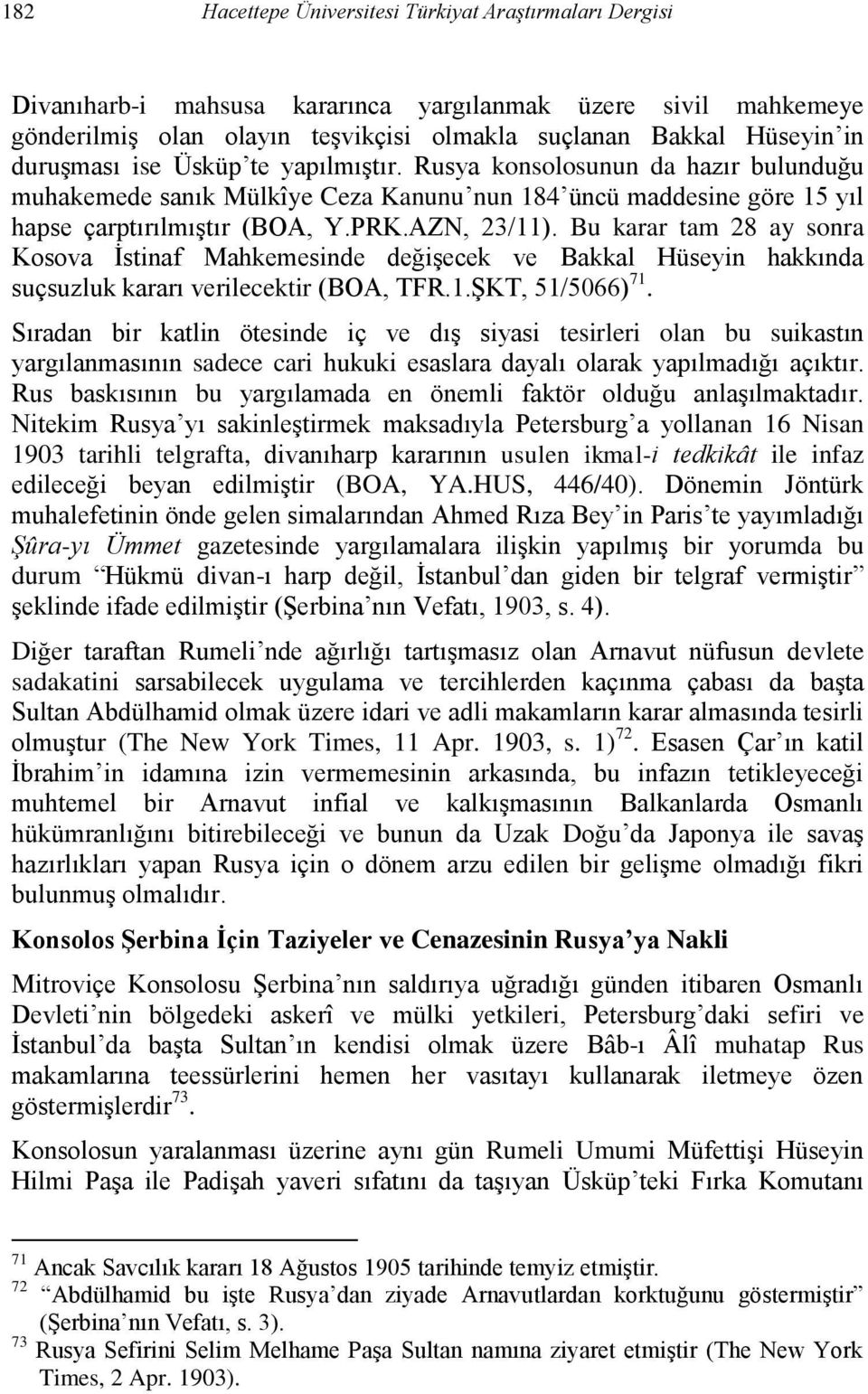 Bu karar tam 28 ay sonra Kosova İstinaf Mahkemesinde değişecek ve Bakkal Hüseyin hakkında suçsuzluk kararı verilecektir (BOA, TFR.1.ŞKT, 51/5066) 71.