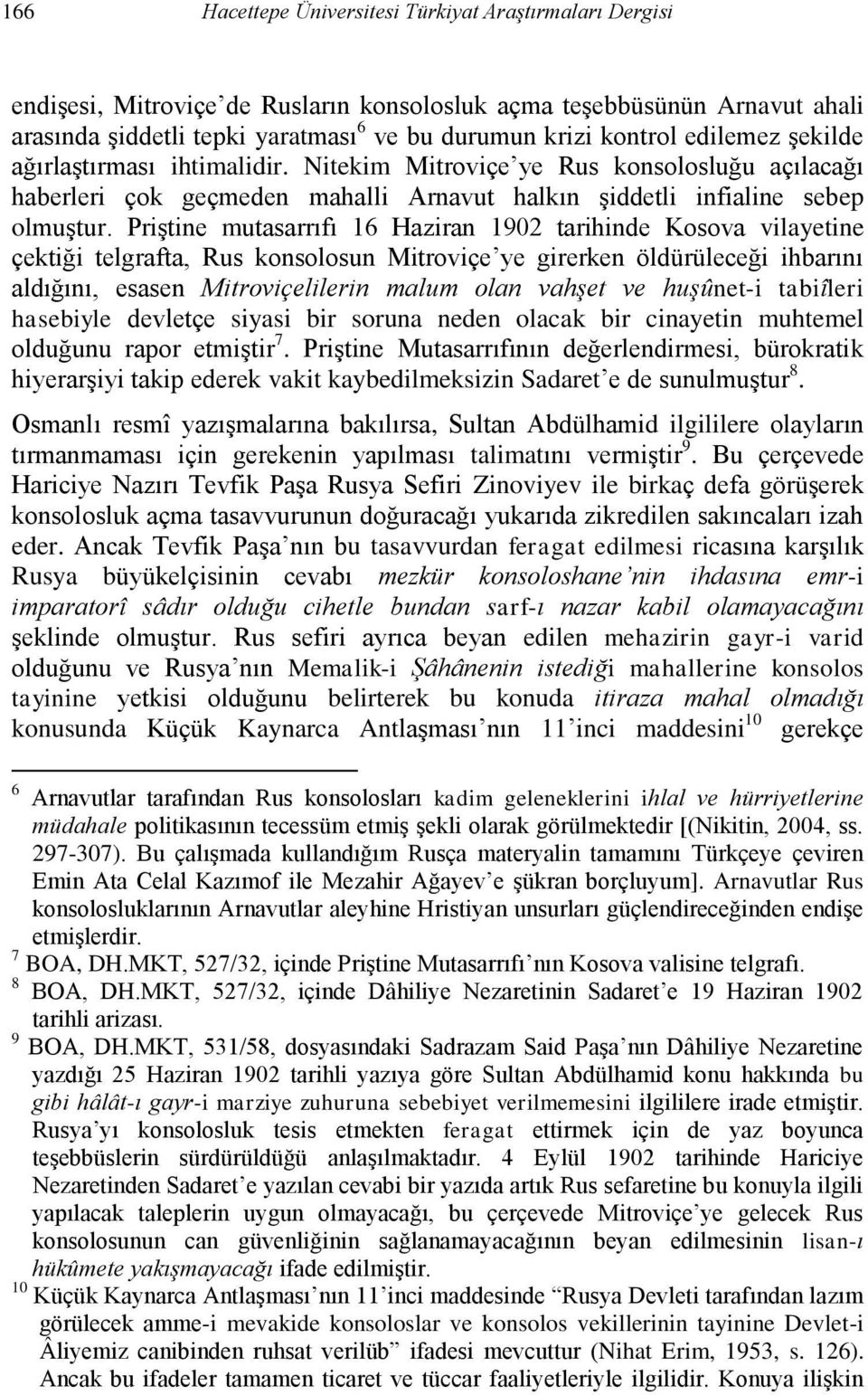 Priştine mutasarrıfı 16 Haziran 1902 tarihinde Kosova vilayetine çektiği telgrafta, Rus konsolosun Mitroviçe ye girerken öldürüleceği ihbarını aldığını, esasen Mitroviçelilerin malum olan vahşet ve