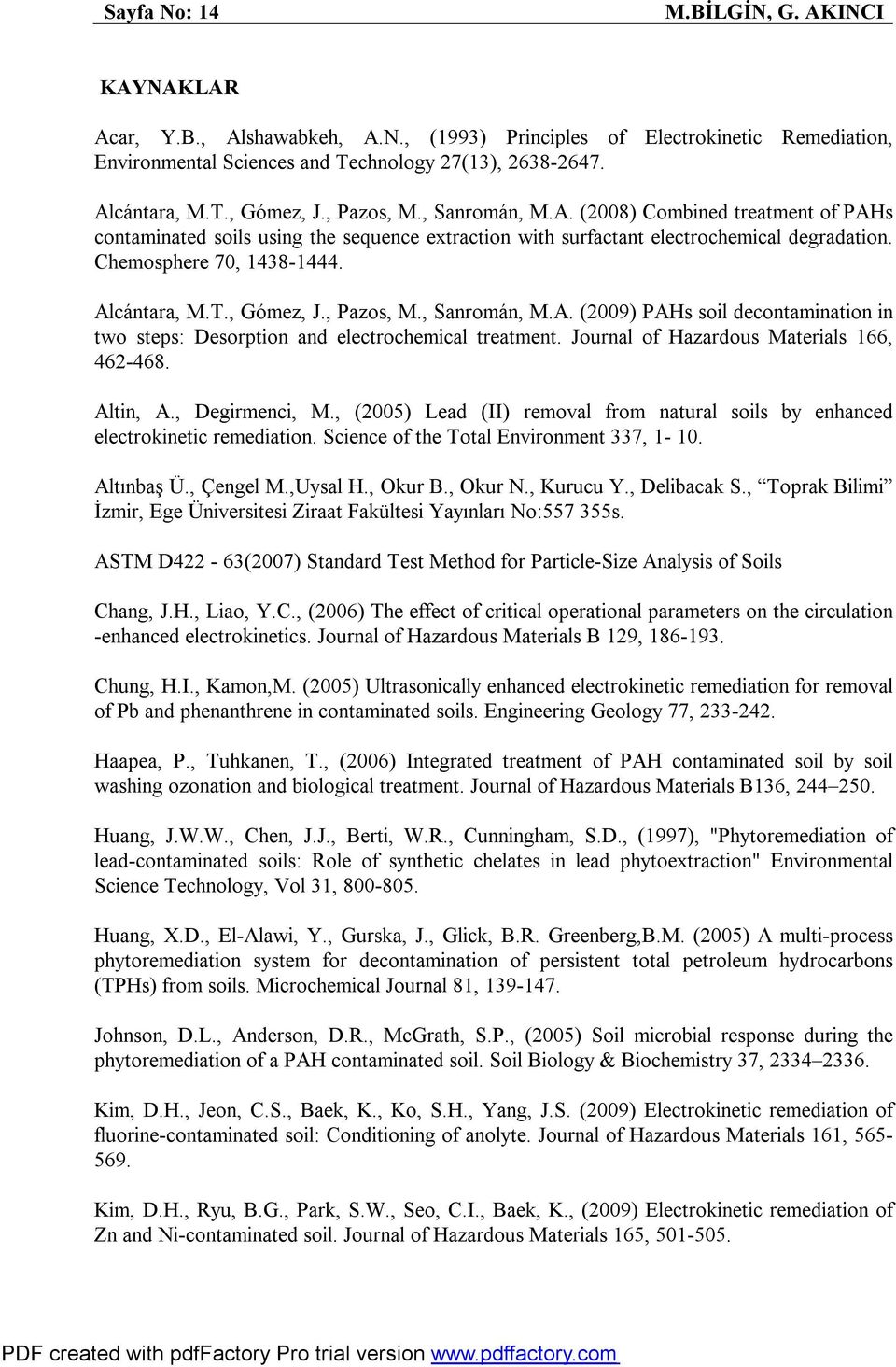 , Gómez, J., Pazos, M., Sanromán, M.A. (2009) PAHs soil decontamination in two steps: Desorption and electrochemical treatment. Journal of Hazardous Materials 166, 462-468. Altin, A., Degirmenci, M.