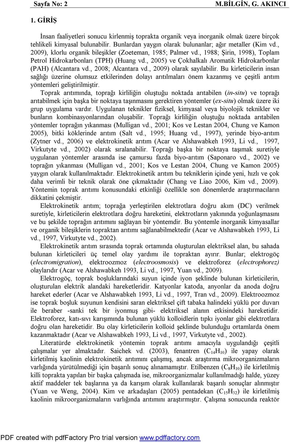 , 2005) ve Çokhalkalı Aromatik Hidrokarbonlar (PAH) (Alcantara vd., 2008; Alcantara vd., 2009) olarak sayılabilir.