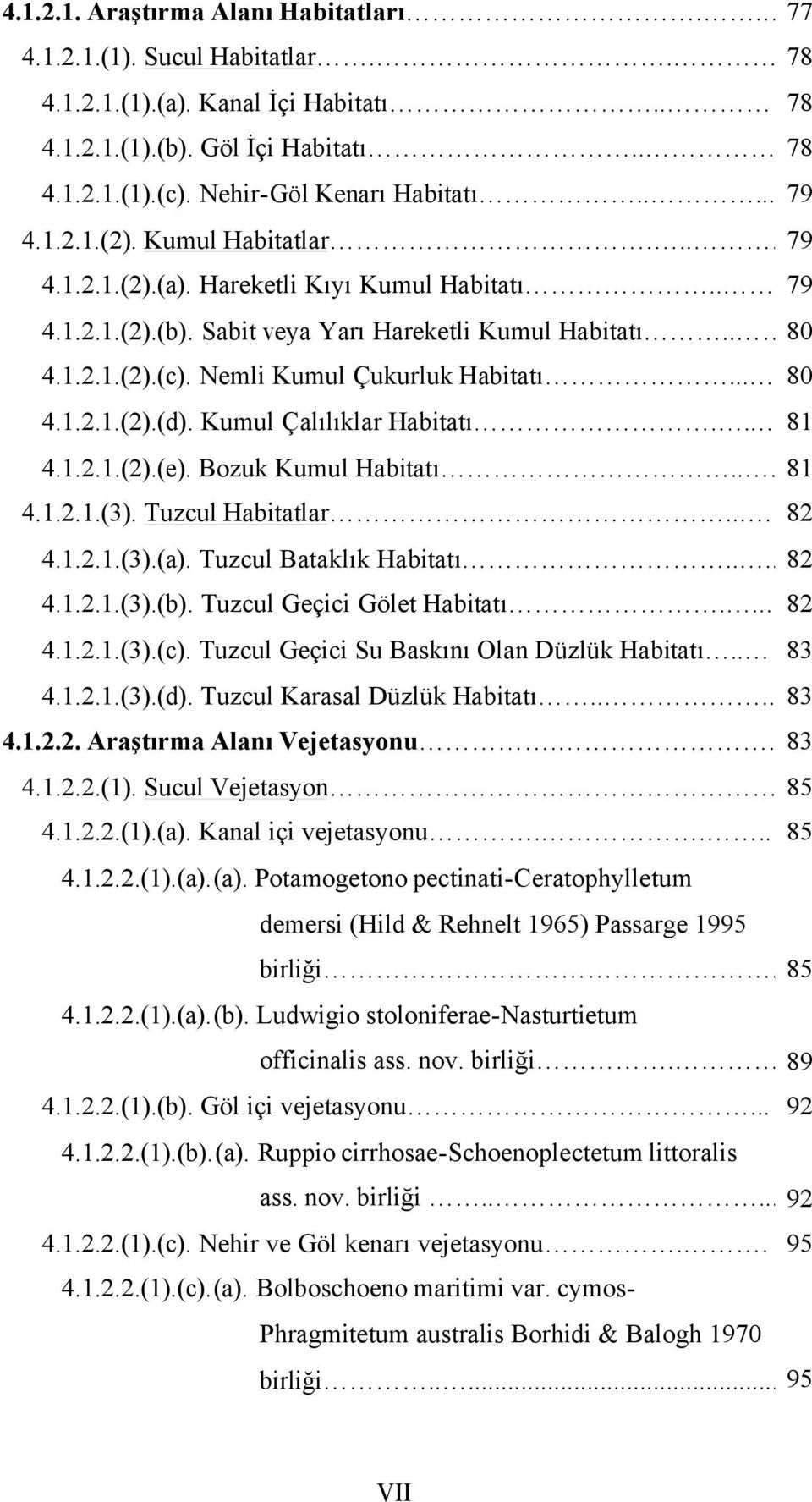 41(3) Tuzcul Habitatlar 82 41(3)(a) Tuzcul Bataklık Habitatı 82 41(3)(b) Tuzcul Geçici Gölet Habitatı 82 41(3)(c) Tuzcul Geçici Su Baskını Olan Düzlük Habitatı 83 41(3)(d) Tuzcul Karasal Düzlük