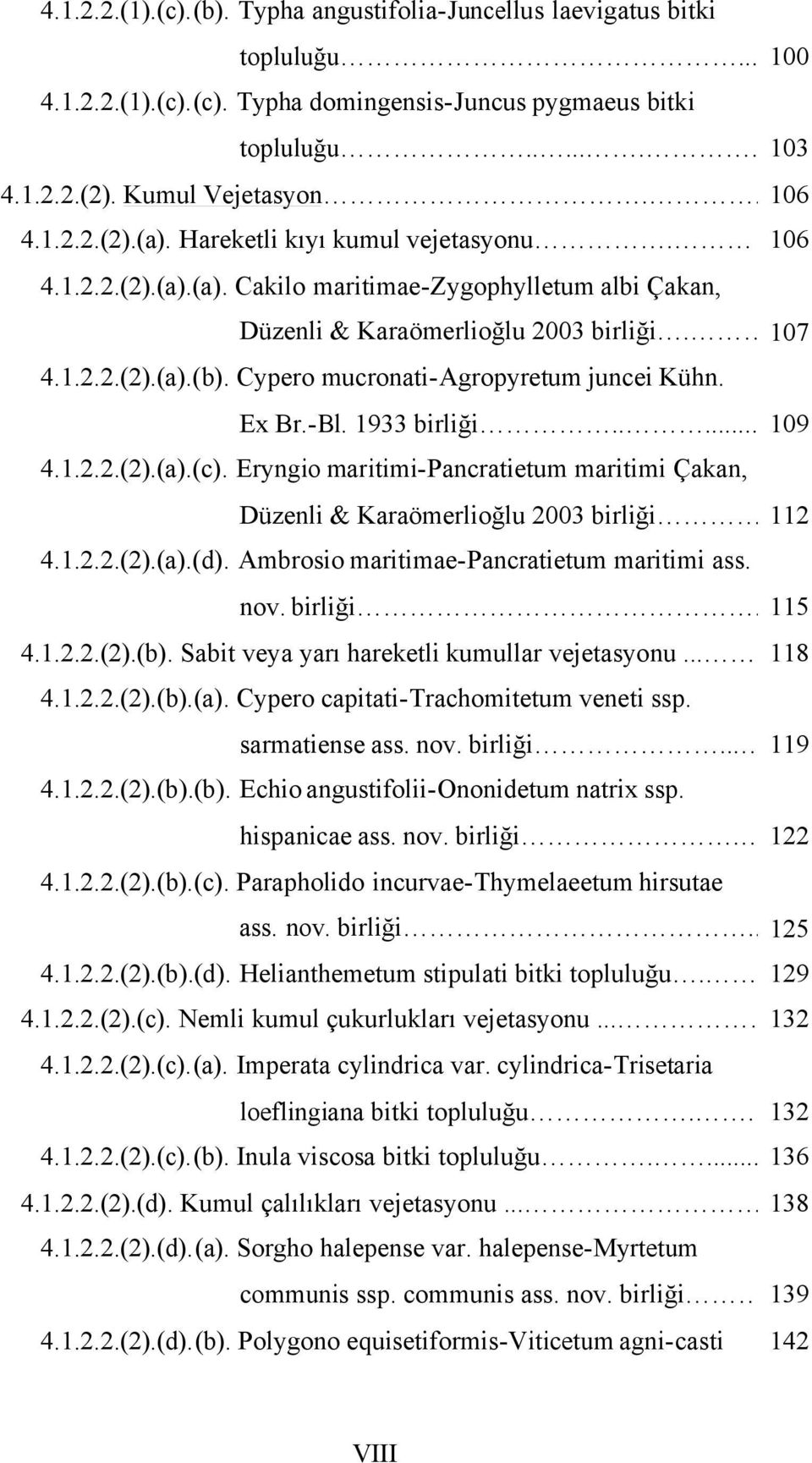 42(2)(a)(c) Eryngio maritimi-pancratietum maritimi Çakan, Düzenli & Karaömerlioğlu 2003 birliği 2 42(2)(a)(d) Ambrosio maritimae-pancratietum maritimi ass nov birliği 5 42(2)(b) Sabit veya yarı