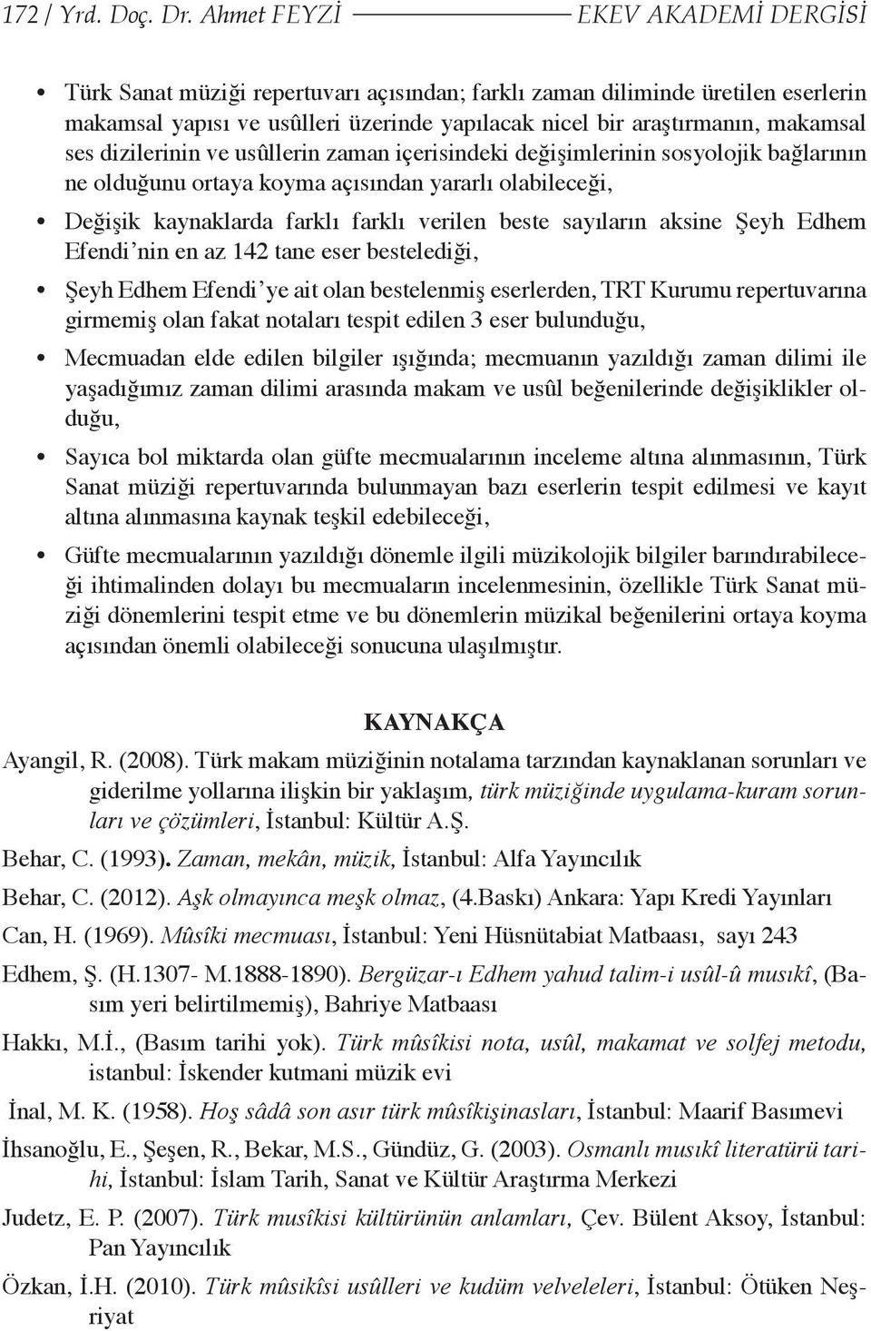 dizilerinin ve usûllerin zaman içerisindeki değişimlerinin sosyolojik bağlarının ne olduğunu ortaya koyma açısından yararlı olabileceği, Değişik kaynaklarda farklı farklı verilen beste sayıların