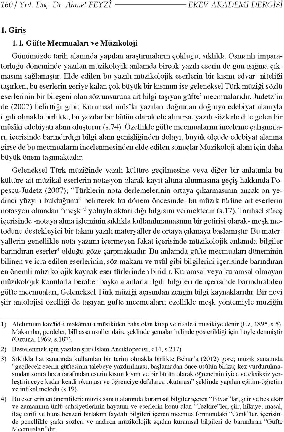 Elde edilen bu yazılı müzikolojik eserlerin bir kısmı edvar 1 niteliği taşırken, bu eserlerin geriye kalan çok büyük bir kısmını ise geleneksel Türk müziği sözlü eserlerinin bir bileşeni olan söz