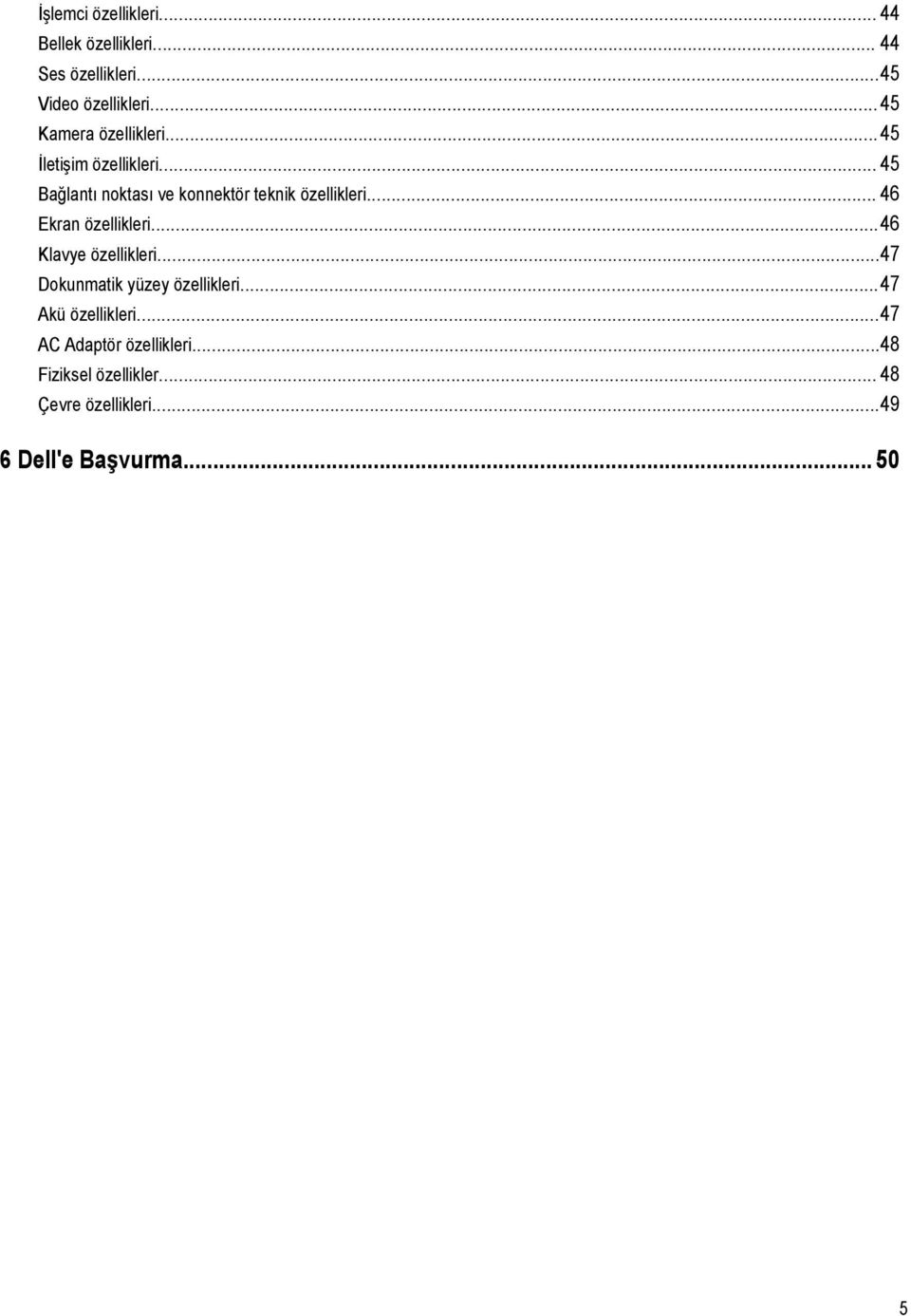 .. 45 Bağlantı noktası ve konnektör teknik özellikleri... 46 Ekran özellikleri...46 Klavye özellikleri.