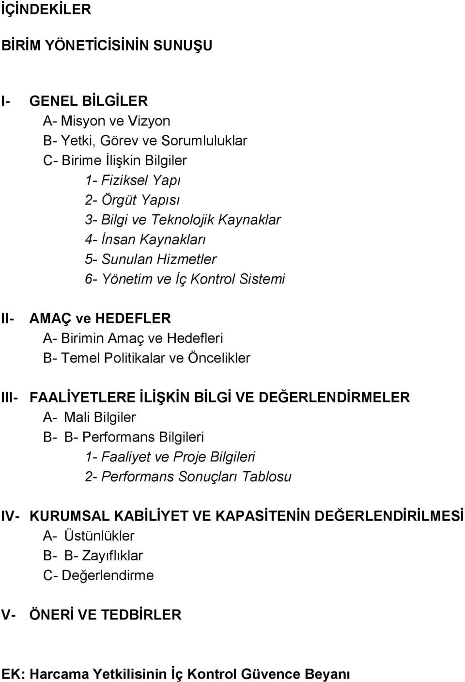 ve Öncelikler III- FAALİYETLERE İLİŞKİN BİLGİ VE DEĞERLENDİRMELER A- Mali Bilgiler B- B- Performans Bilgileri 1- Faaliyet ve Proje Bilgileri 2- Performans Sonuçları Tablosu