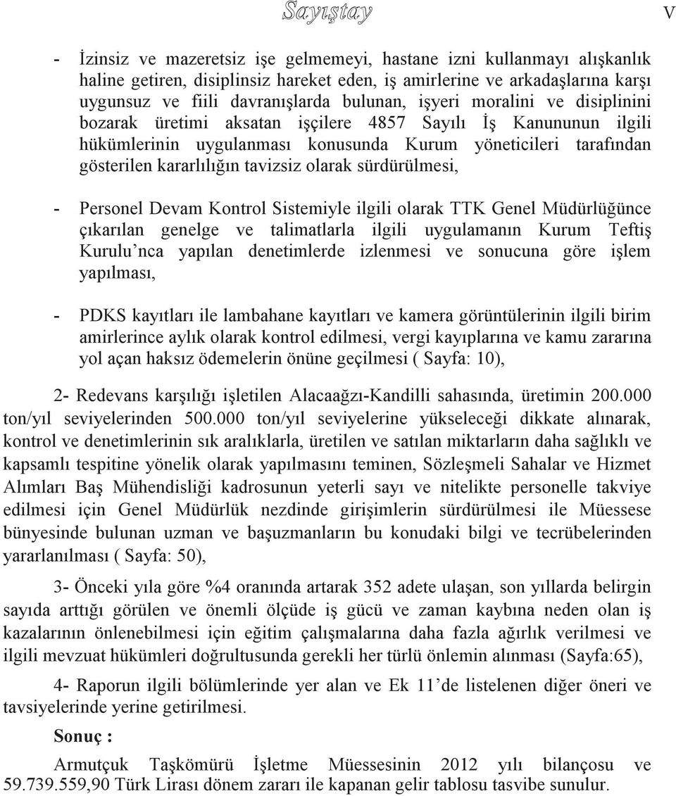 olarak sürdürülmesi, - Personel Devam Kontrol Sistemiyle ilgili olarak TTK Genel Müdürlüğünce çıkarılan genelge ve talimatlarla ilgili uygulamanın Kurum Teftiş Kurulu nca yapılan denetimlerde