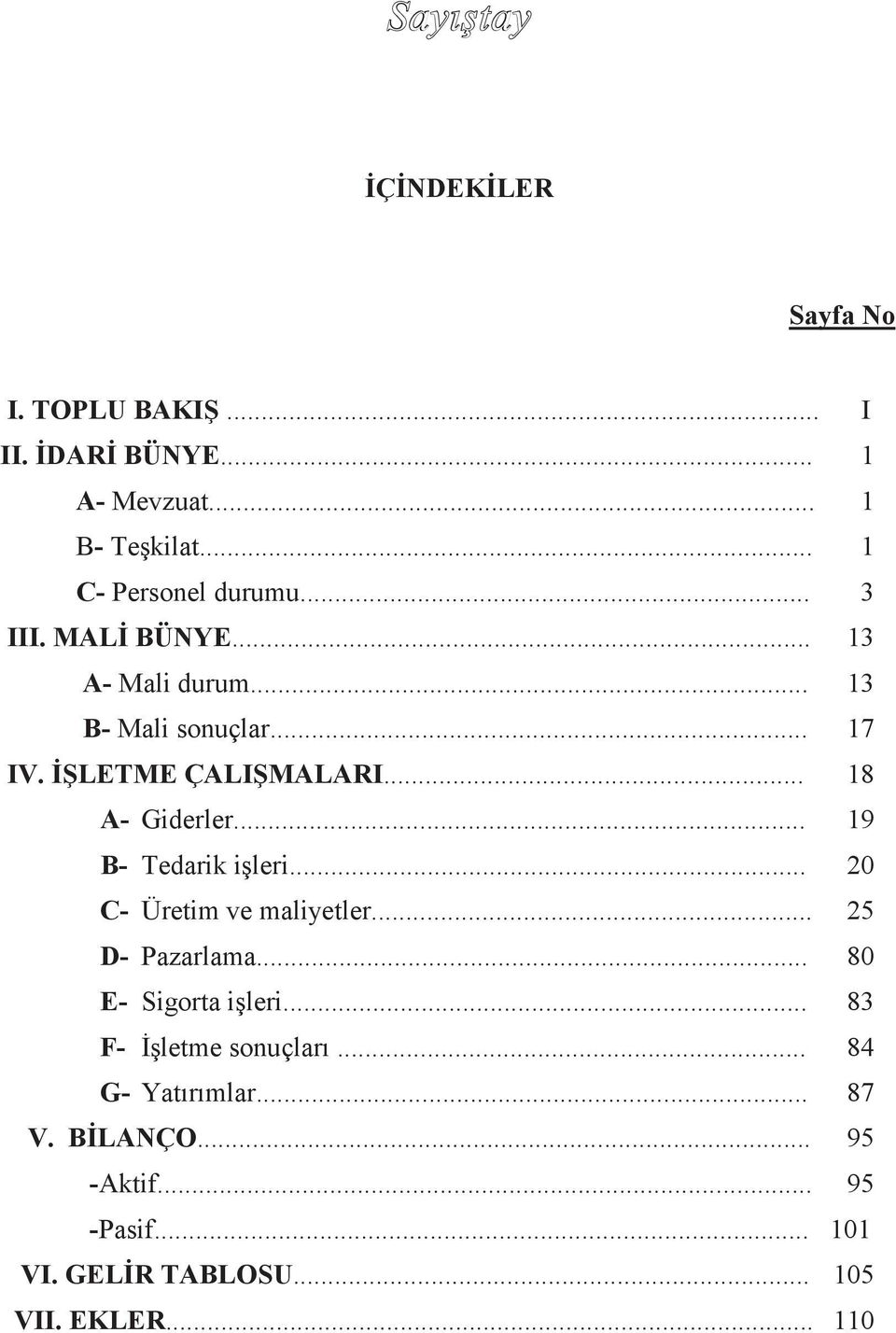 .. 19 B- Tedarik işleri... 20 C- Üretim ve maliyetler... 25 D- Pazarlama... 80 E- Sigorta işleri.