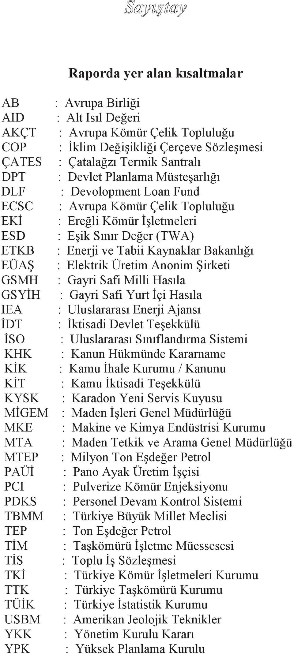 Kömür Çelik Topluluğu : Ereğli Kömür İşletmeleri : Eşik Sınır Değer (TWA) : Enerji ve Tabii Kaynaklar Bakanlığı : Elektrik Üretim Anonim Şirketi : Gayri Safi Milli Hasıla : Gayri Safi Yurt İçi Hasıla