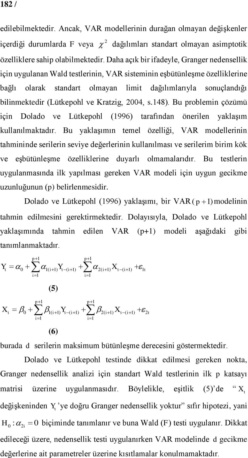 (Lütkepohl ve Kratzig, 2004, s.148). Bu problemin çözümü için Dolado ve Lütkepohl (1996) tarafından önerilen yaklaşım kullanılmaktadır.