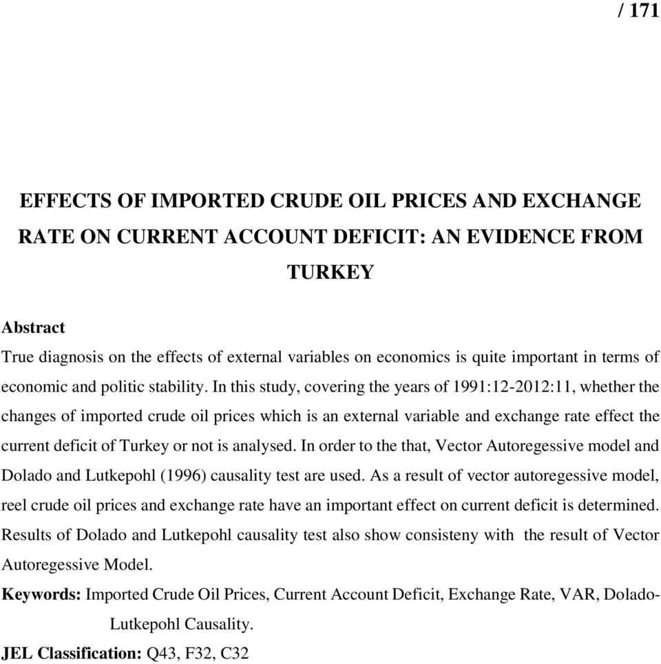 In this study, covering the years of 1991:12-2012:11, whether the changes of imported crude oil prices which is an external variable and exchange rate effect the current deficit of Turkey or not is