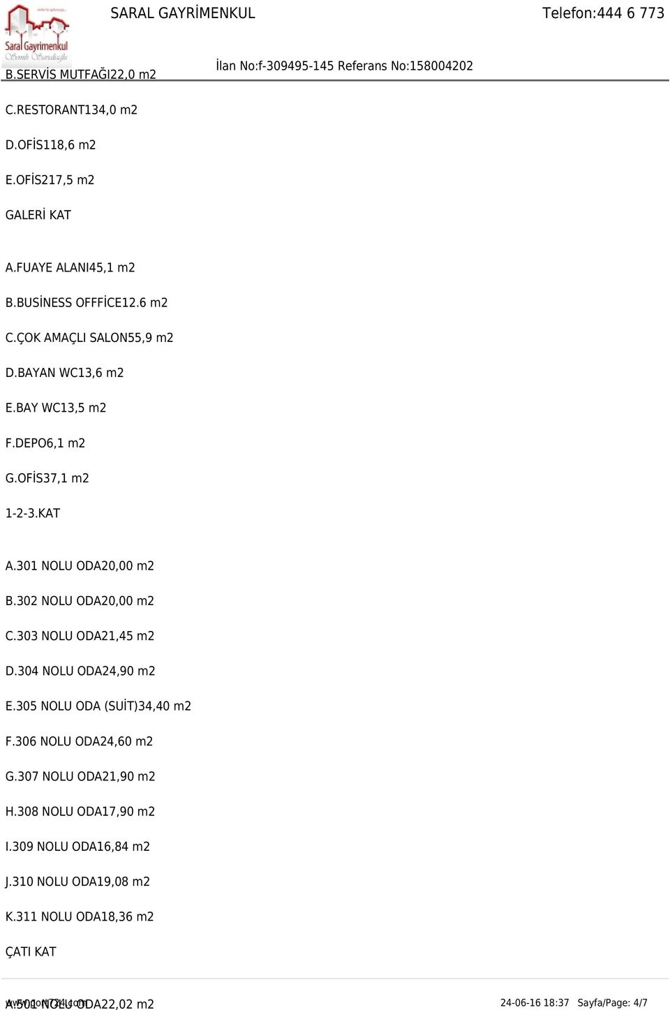 302 NOLU ODA20,00 m2 C.303 NOLU ODA21,45 m2 D.304 NOLU ODA24,90 m2 E.305 NOLU ODA (SUİT)34,40 m2 F.306 NOLU ODA24,60 m2 G.