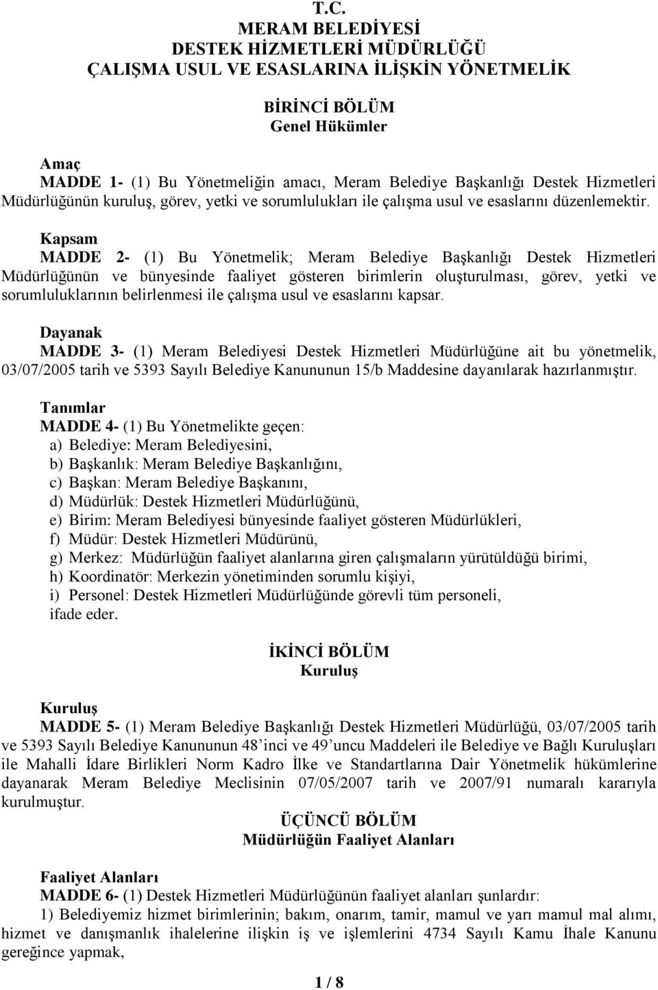 Kapsam MADDE 2- (1) Bu Yönetmelik; Meram Belediye Başkanlığı Destek Hizmetleri Müdürlüğünün ve bünyesinde faaliyet gösteren birimlerin oluşturulması, görev, yetki ve sorumluluklarının belirlenmesi